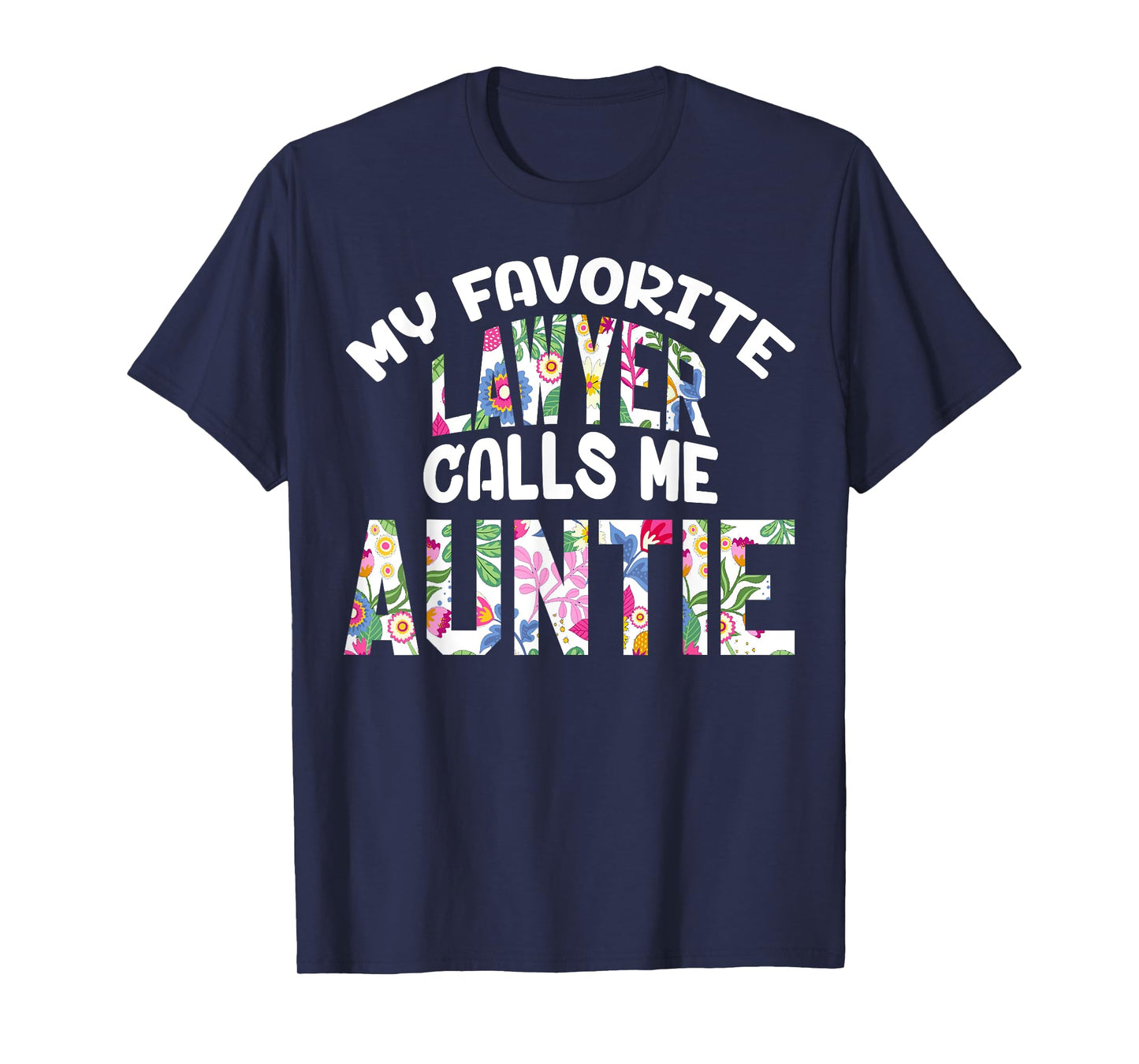 My Favorite Lawyer Calls Me Auntie Proud Aunt Cute Flower T-Shirt