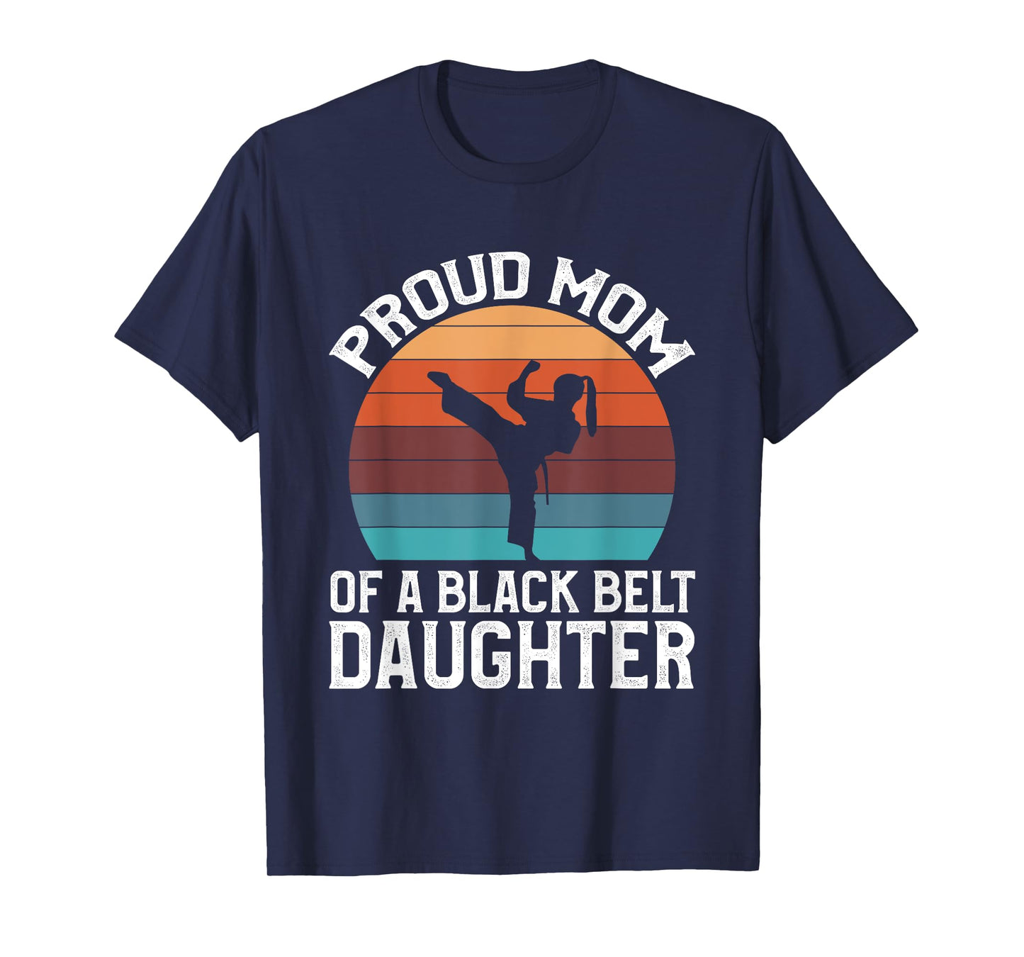 Proud Mom Of A Black Belt Daughter T-Shirt