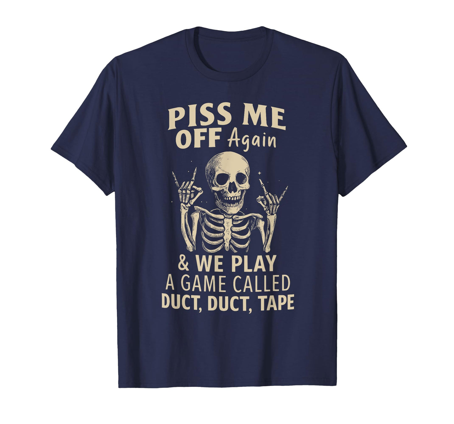 Piss Me Off Again And We Play A Game Called Duct Duct Tape T-Shirt
