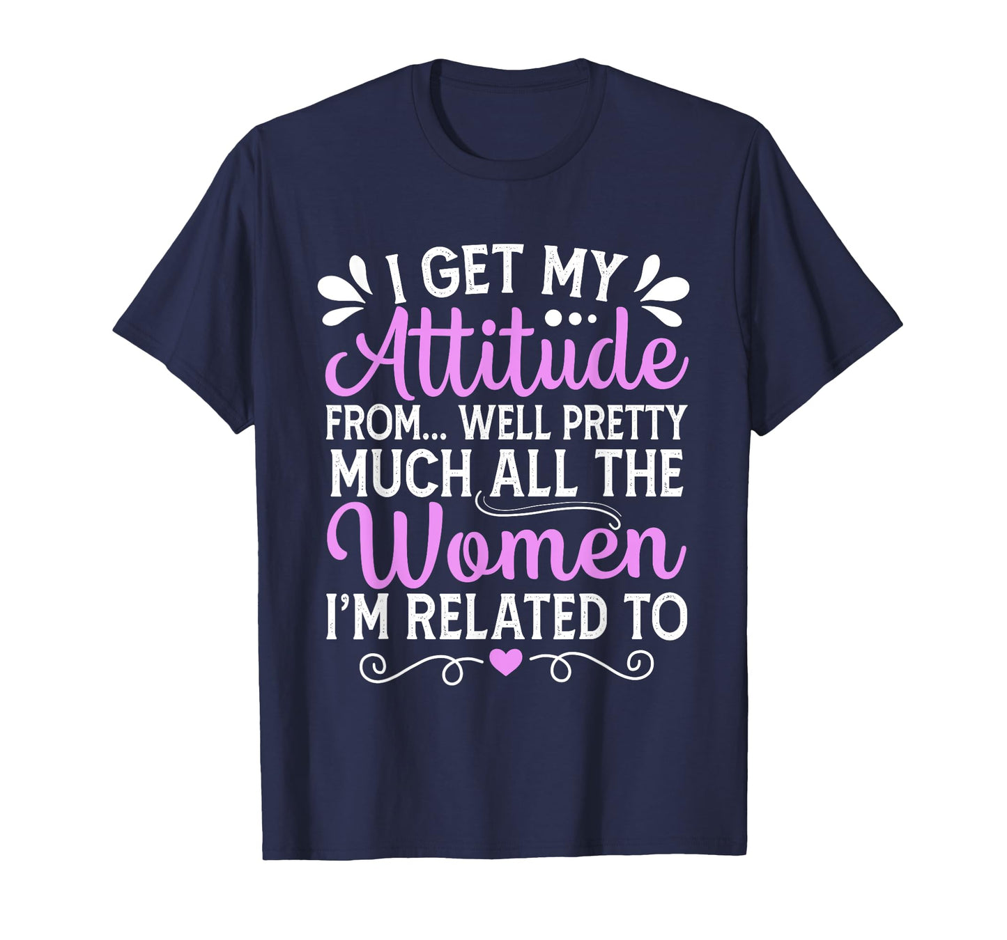 I Get My Attitude From All The Women Mom Sister Aunt Grandma T-Shirt