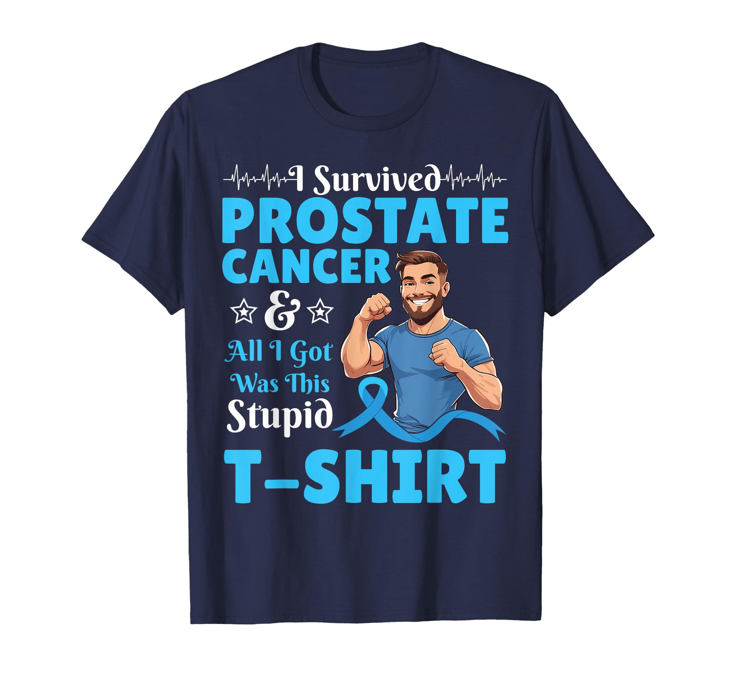 Man I Survived Prostate Cancer And All I Was Got This Stupid T-Shirt