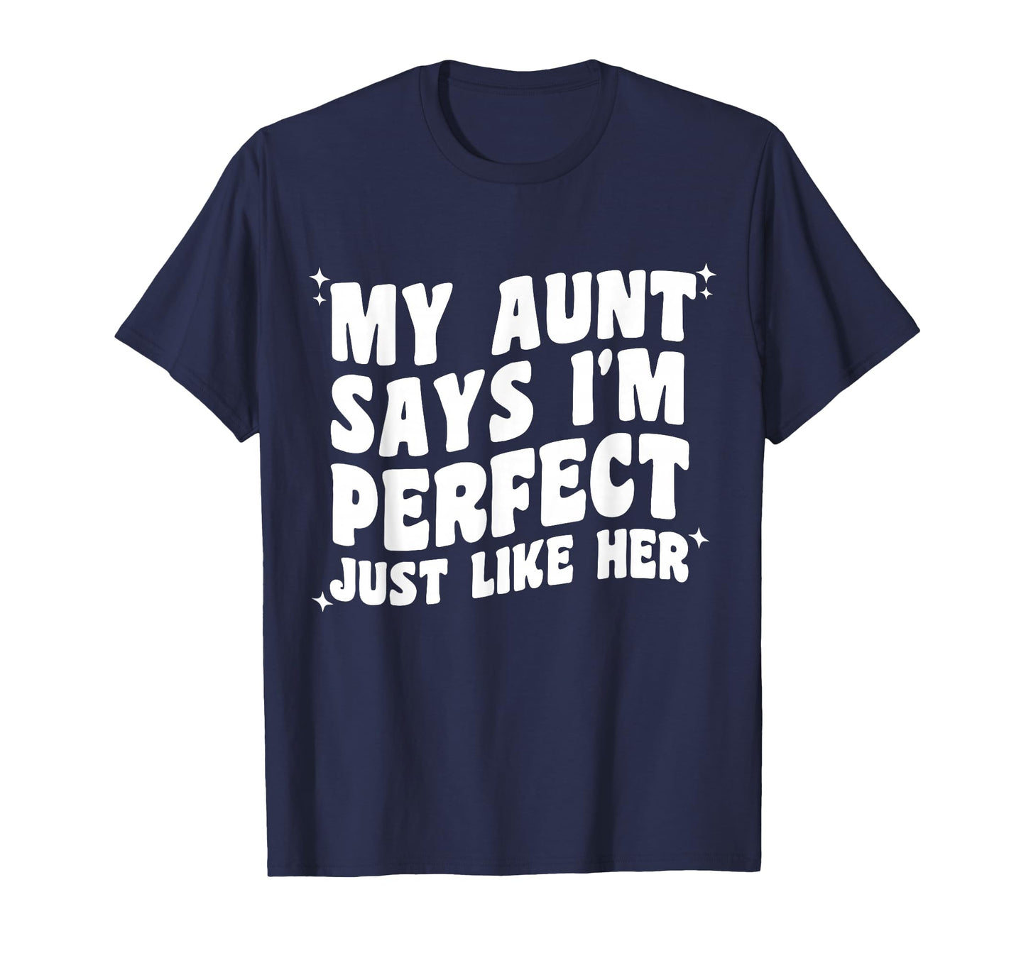 My Aunt Says I'm Perfect Just Like Her Girls Kids Aunt Love T-Shirt