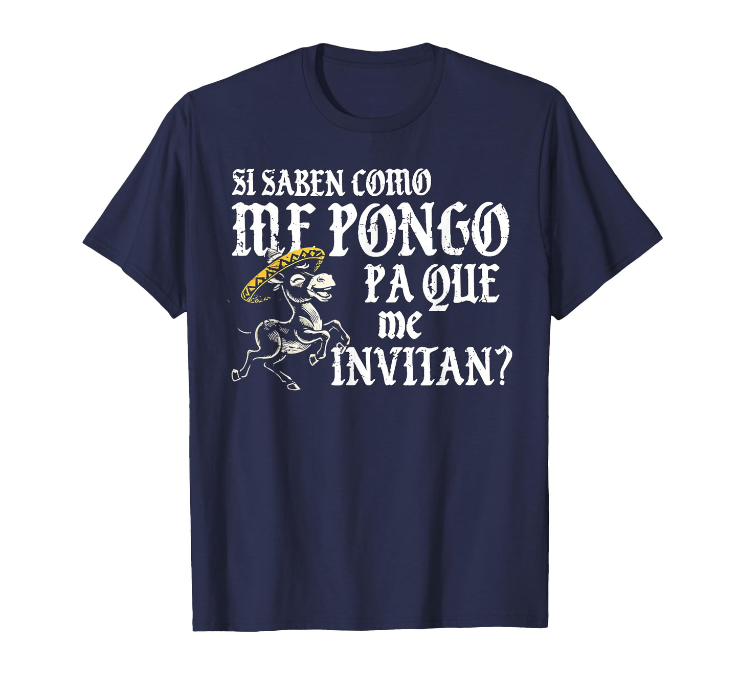 Si Saben Como Me Pongo Pa Que Me Invitan T-Shirt