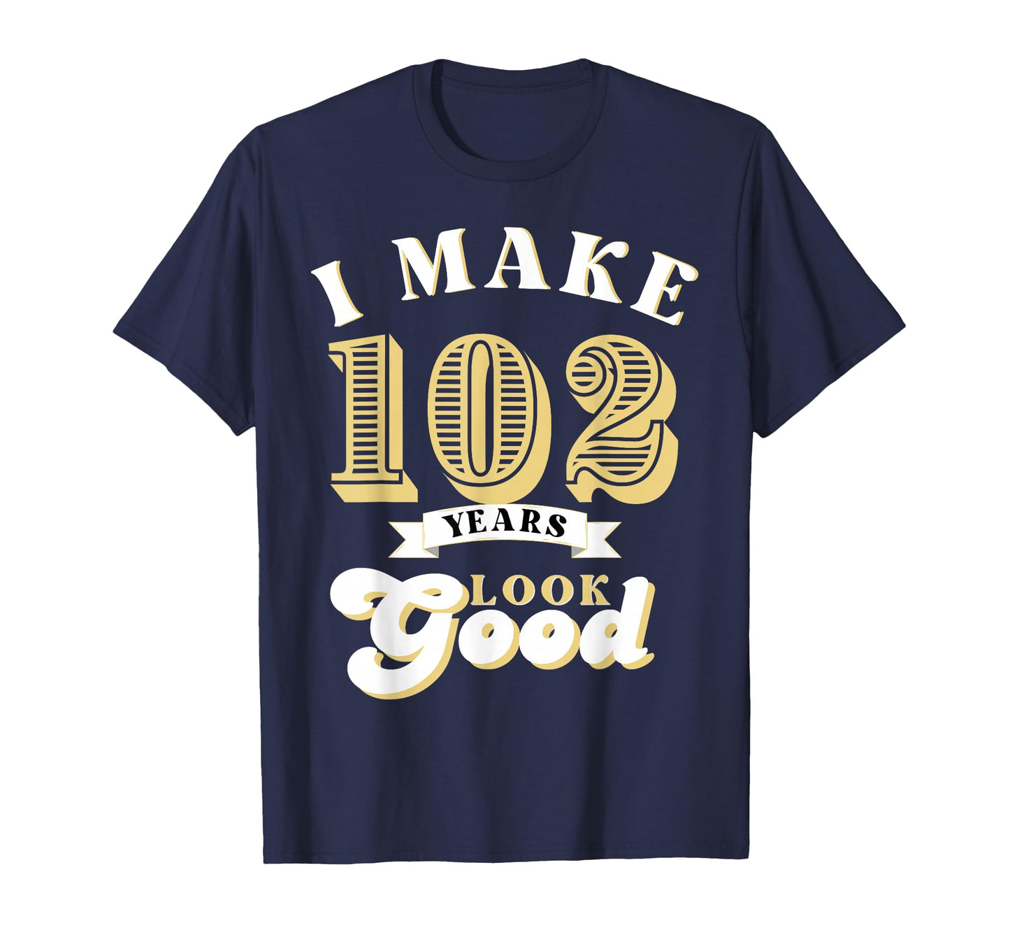 I Make 102 Look Good 102 years old birthday Gifts T-Shirt