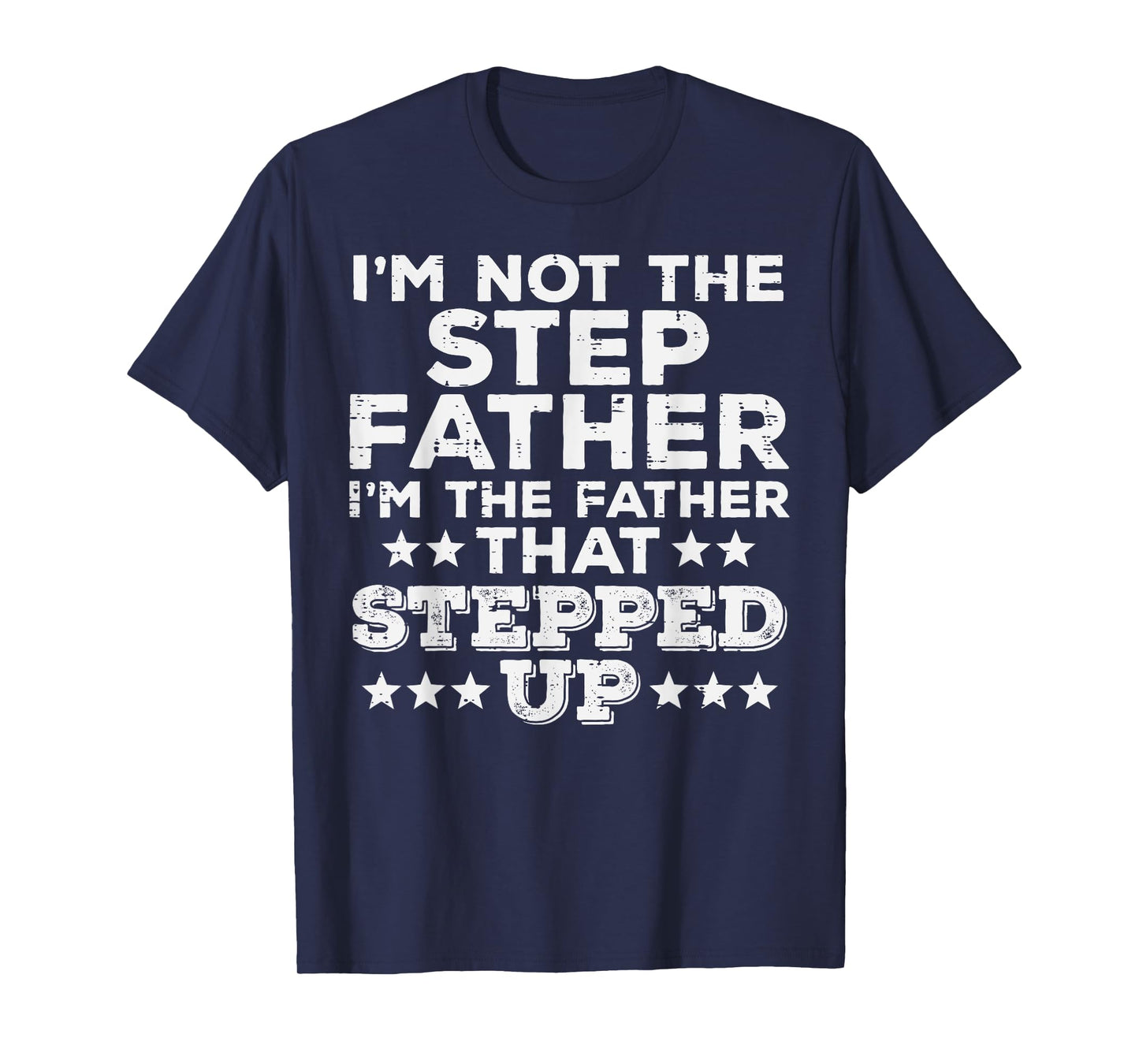 Not Stepfather Im Father That Stepped Up Fathers Day Stepdad T-Shirt