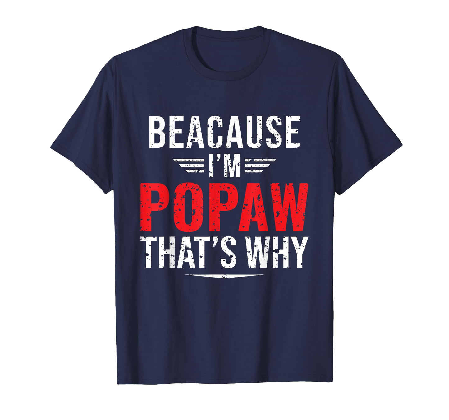 Because I'm Popaw That's Why Funny Papa Father's Day T-Shirt