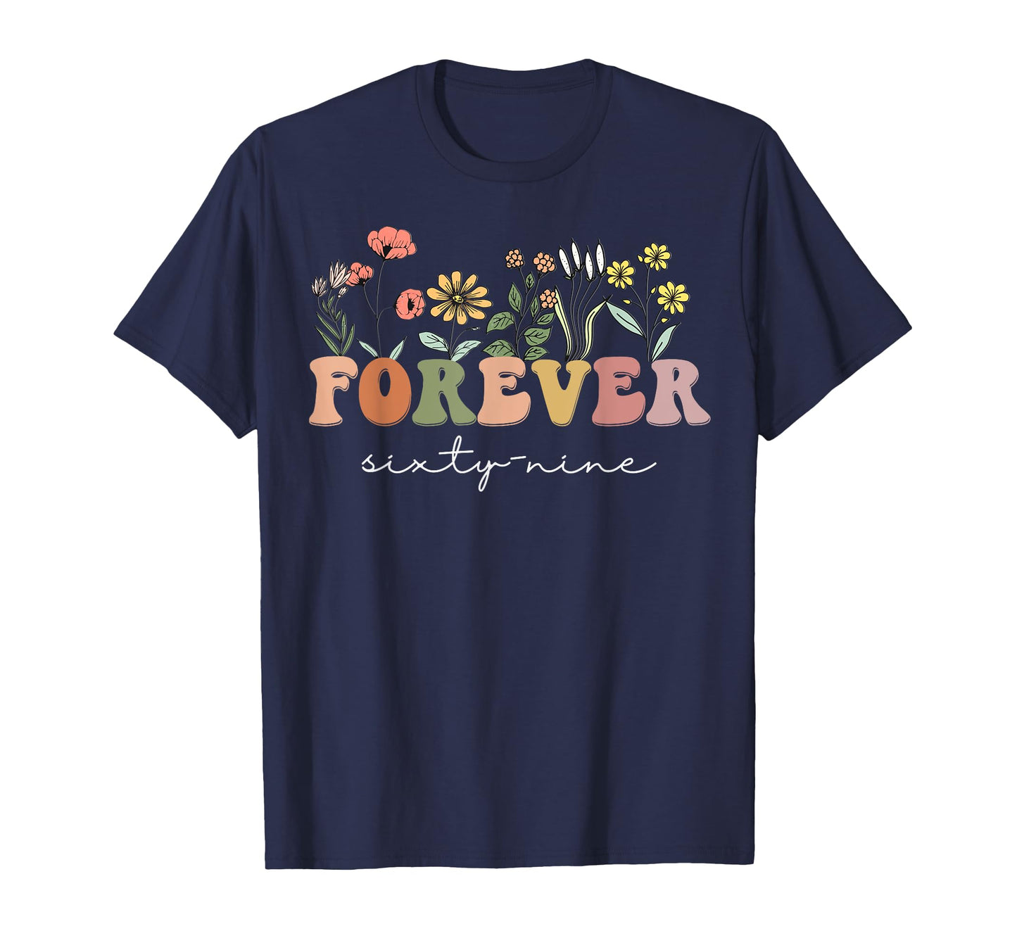 Forever 69 Years Old 69th Birthday Tee Wildflower Women T-Shirt