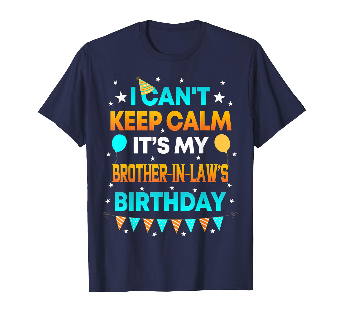I Can't Keep Calm It's My Brother in Law Birthday Gift Party T-Shirt