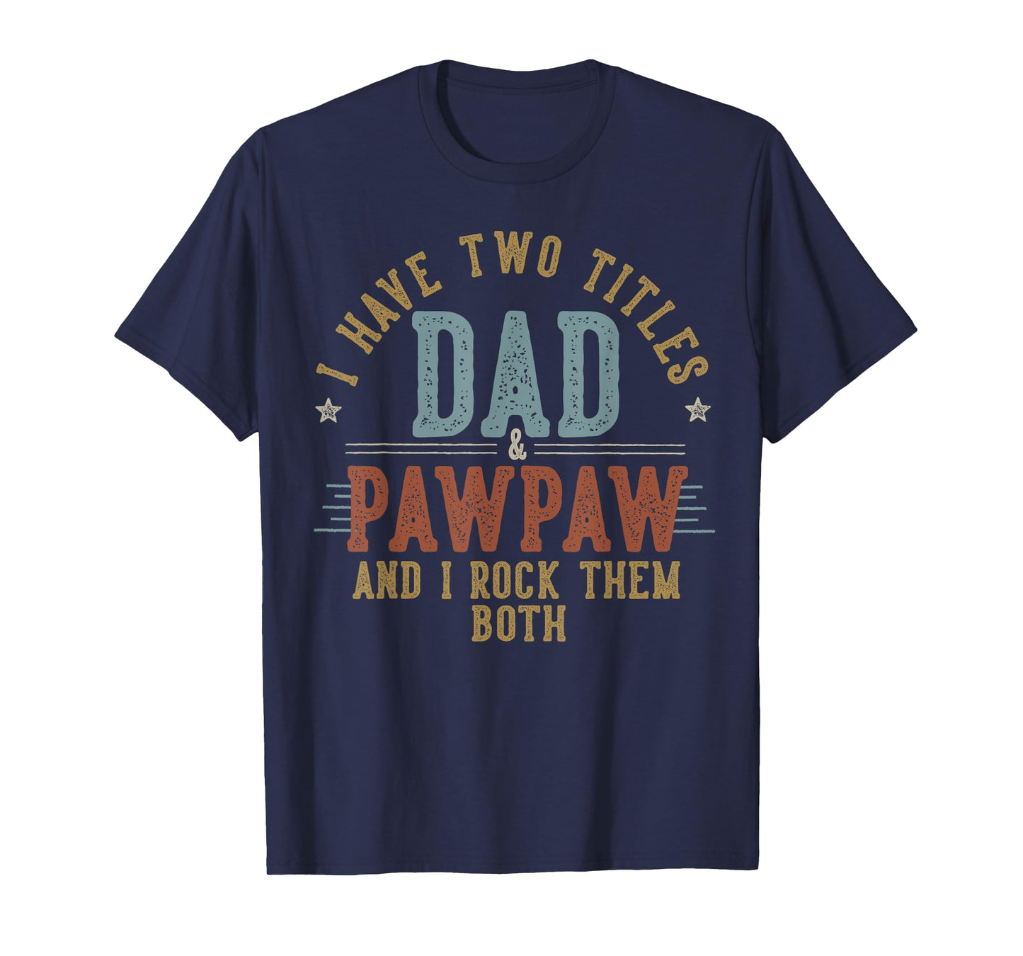 I Have Two Titles Dad And Pawpaw I Rock Them Both - Pawpaw T-Shirt