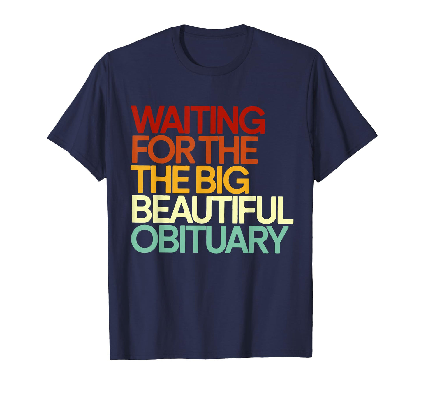 Waiting for The Big Beautiful Obituary Funny Quote Sarcastic T-Shirt