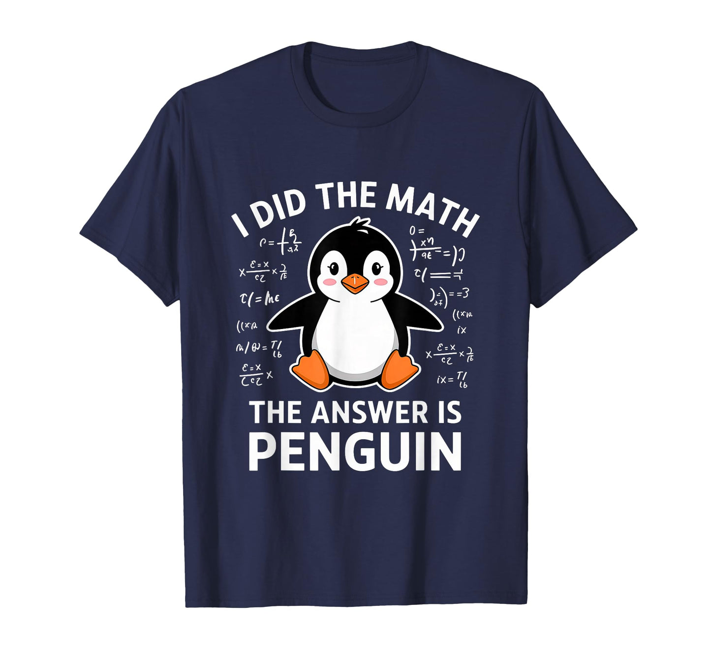 I Did the Math the Answer Is Penguin Lover Men Women Kids T-Shirt
