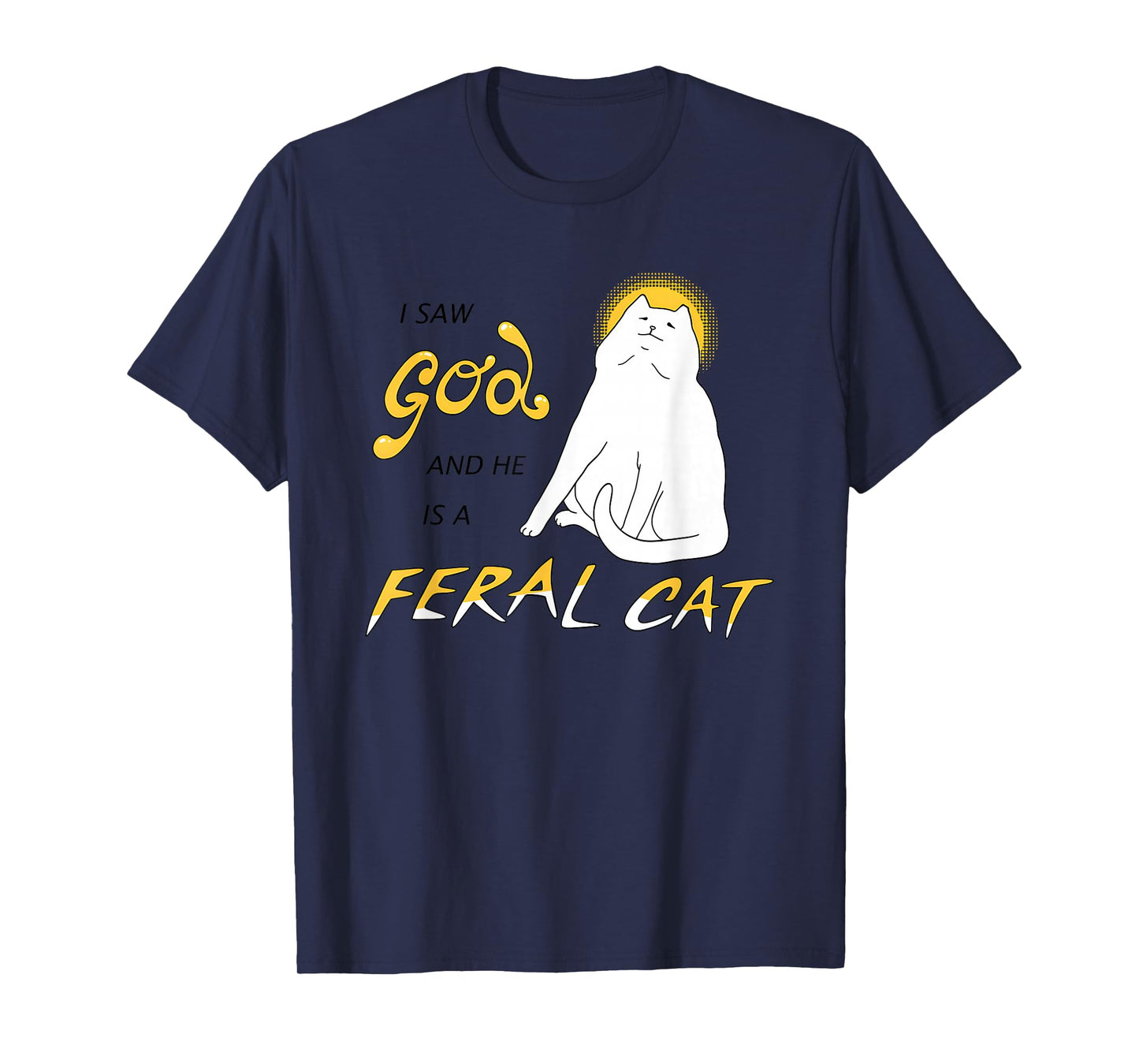 I Saw God And He Is A Feral Cat T-Shirt