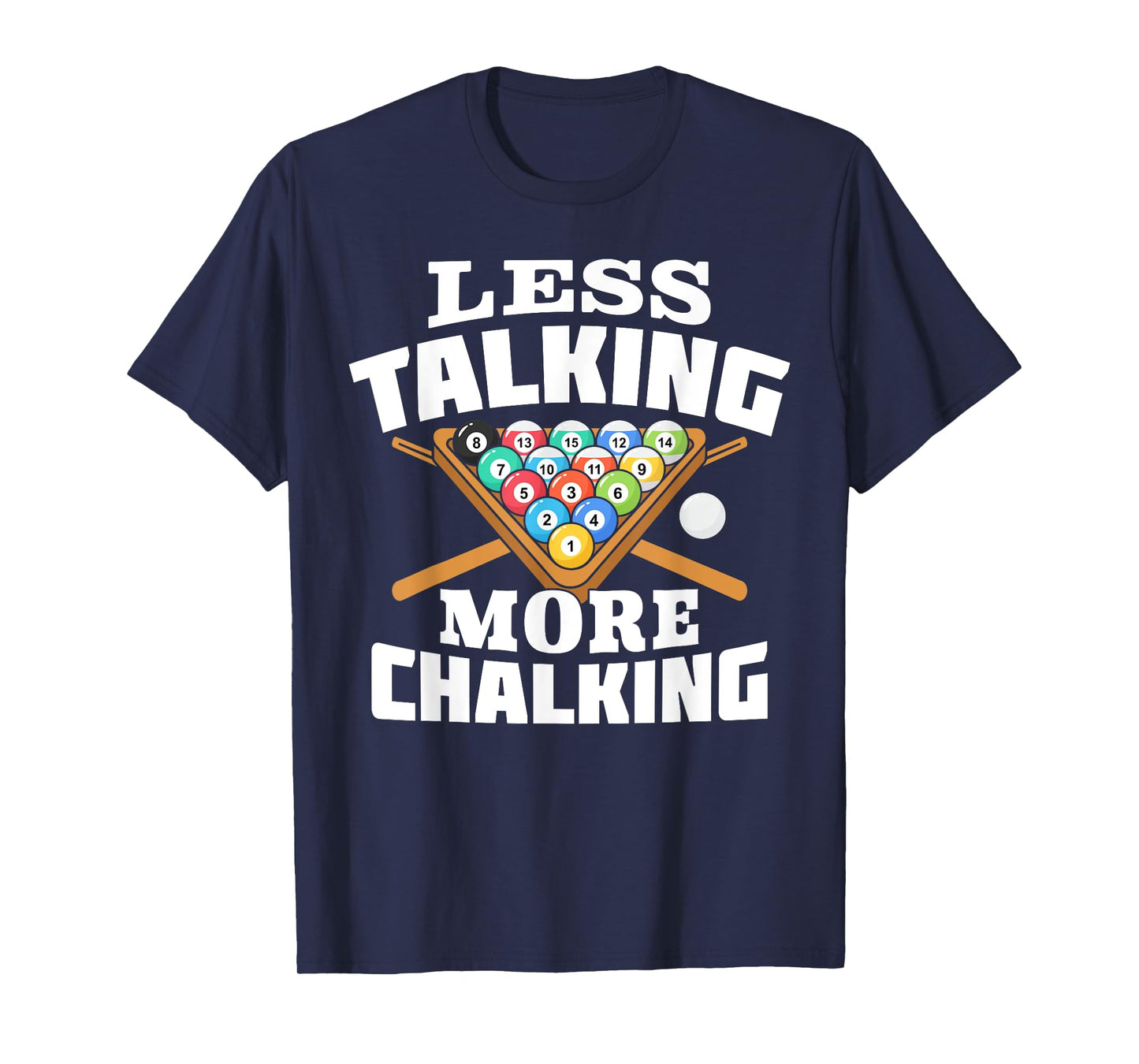Less Talking More Chalking Pool Billiards Player Funny T-Shirt