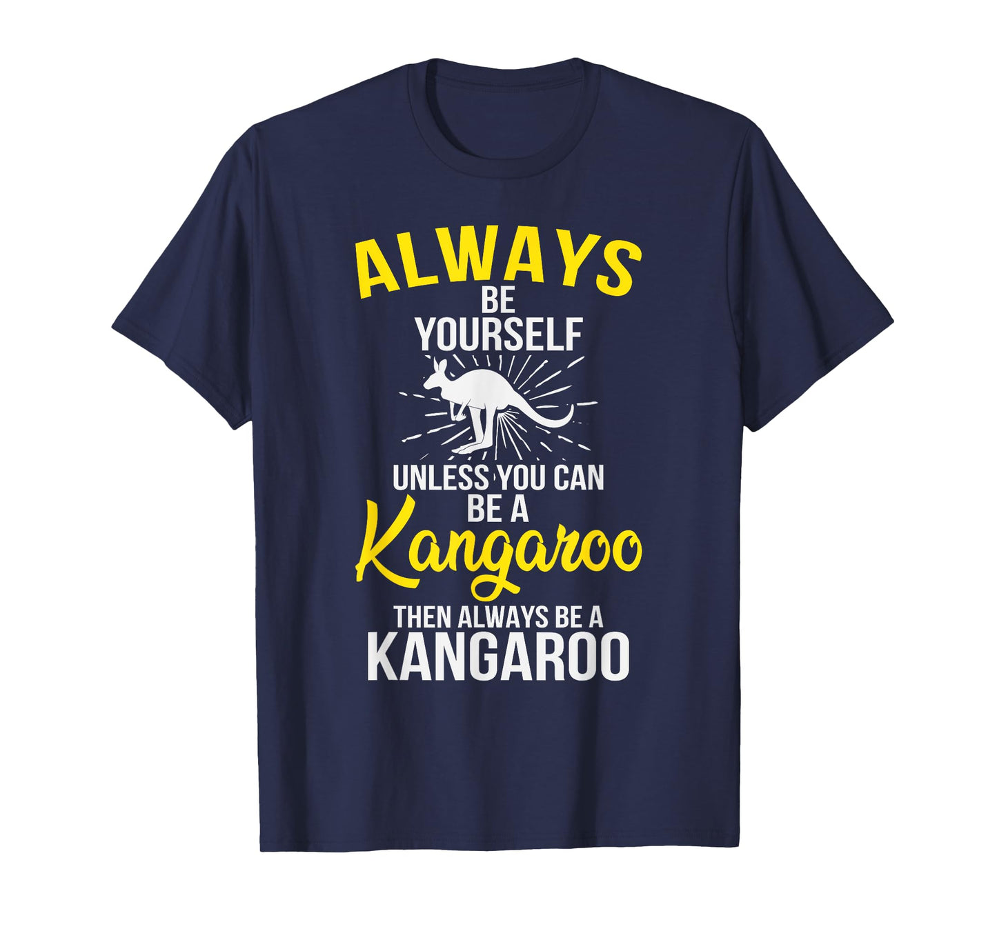 Always Be Yourself Unless You Can Be A Kangaroo T-Shirt