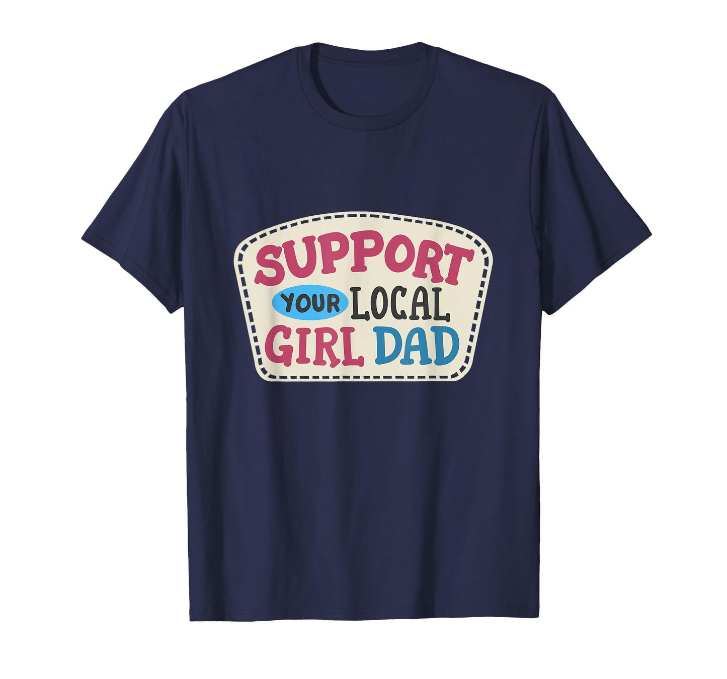 Support Your Local Girl Dad Funny Father's Day Daughter Dad T-Shirt