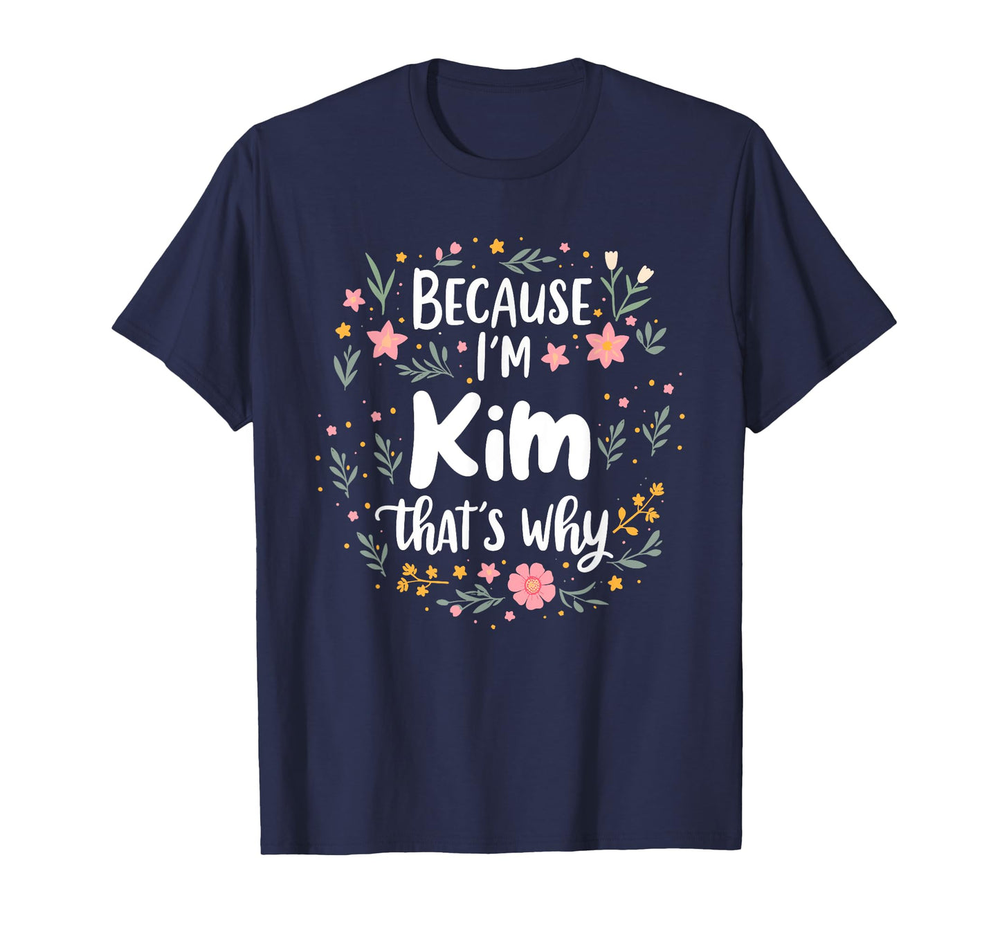 Women Because I'm Kim That's Why Woman T-Shirt