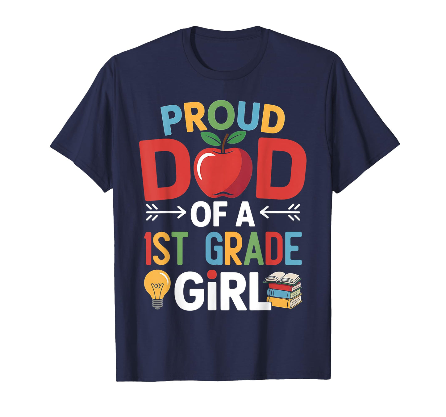 Proud Dad Of A 1st Grade First Day Of School Dad Daughter T-Shirt