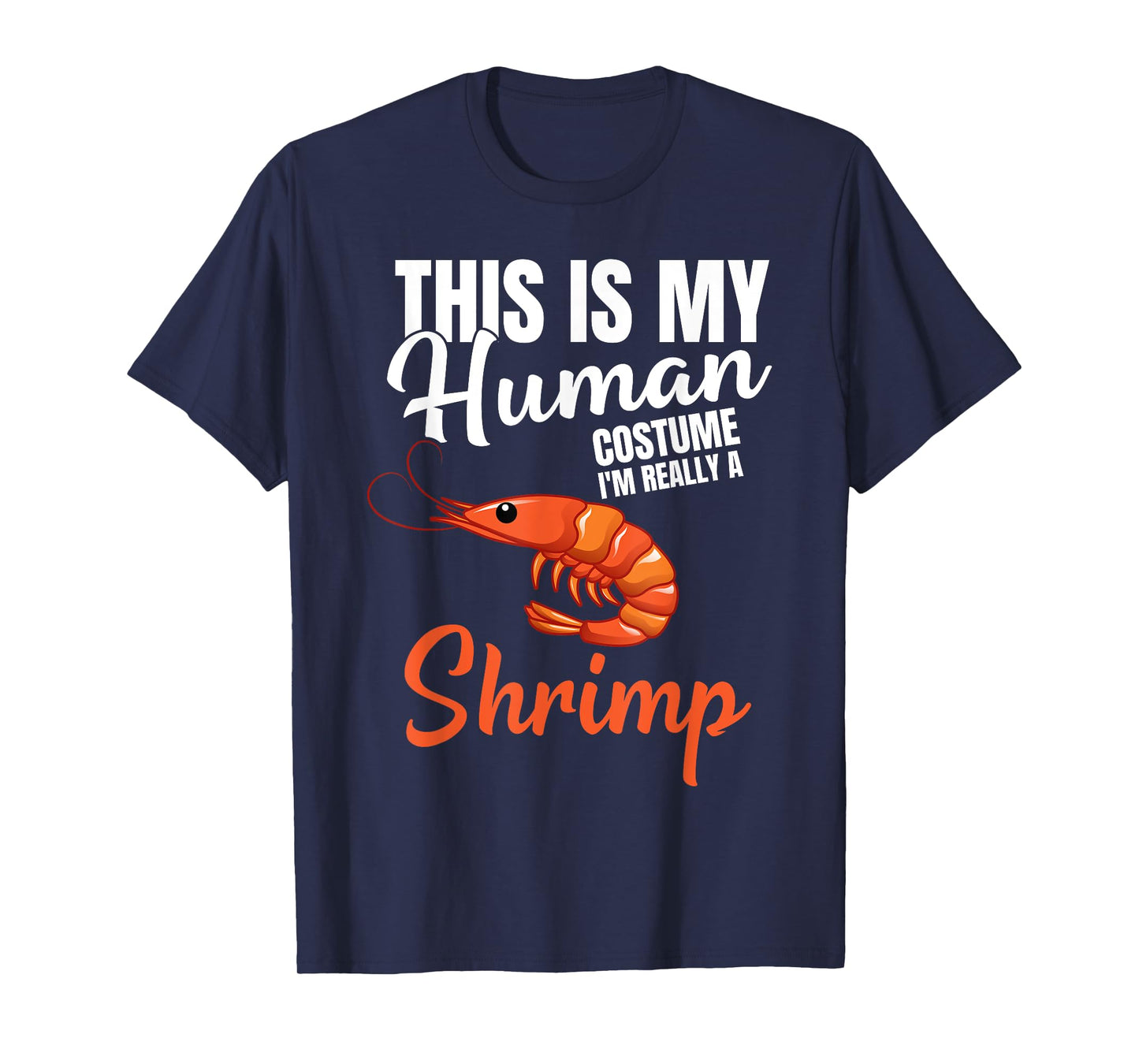 My Human Costume I'm Really A Shrimp Funny Halloween Costume T-Shirt