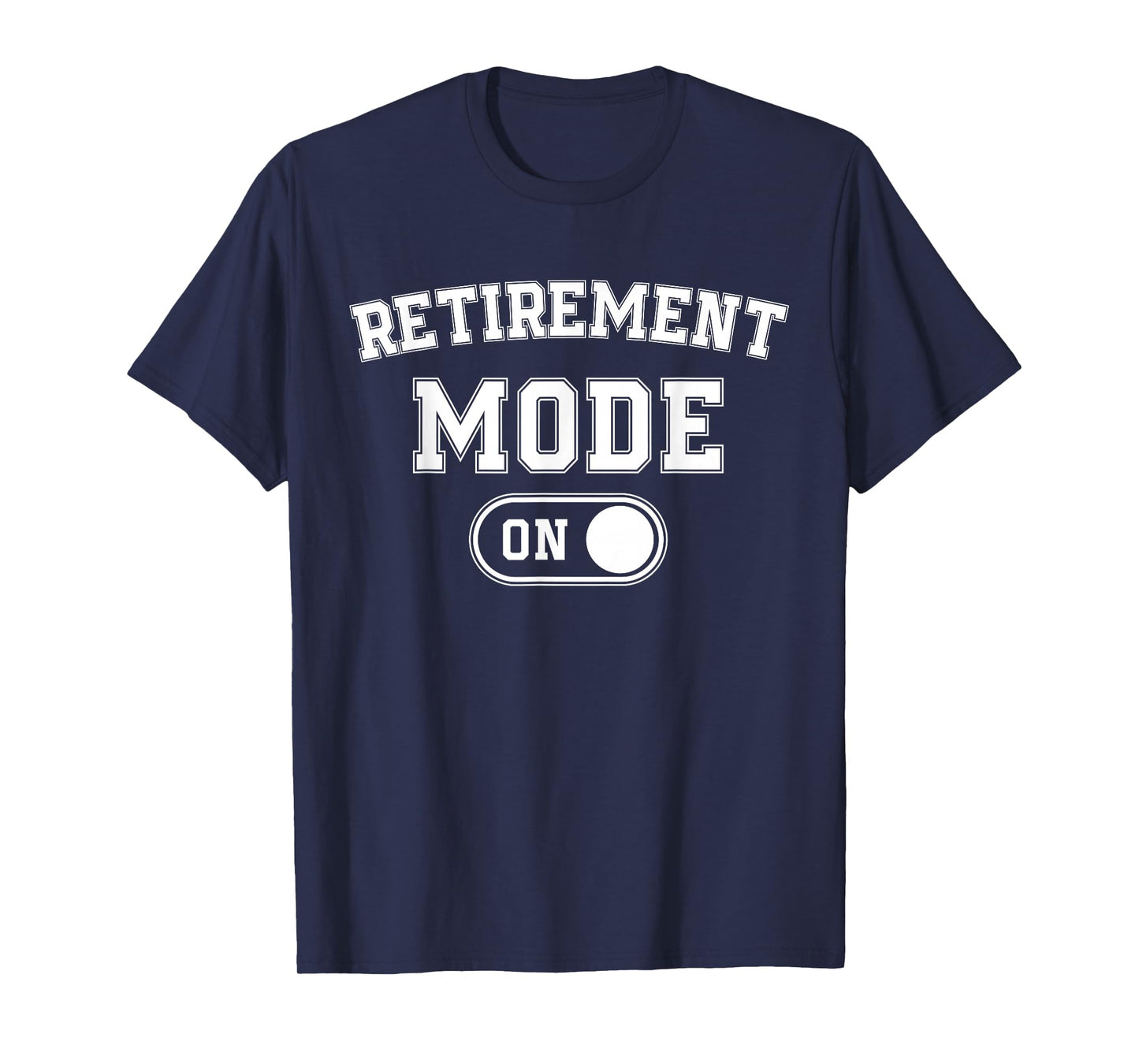 Retirement Mode On Funny Retired Gift Pensioner Retiree T-Shirt