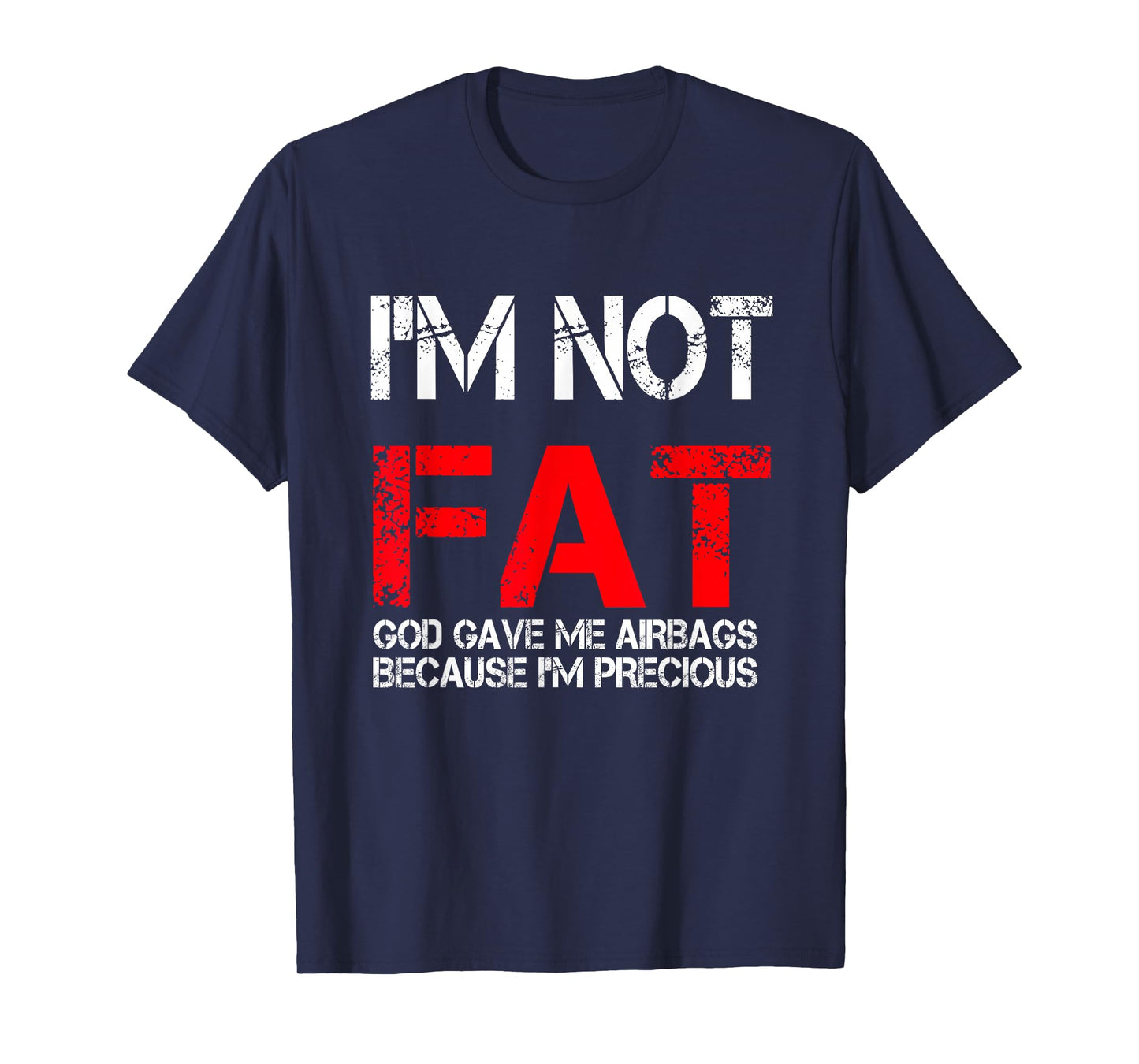 I'm not fat god gave me airbags because i'm precious T-Shirt