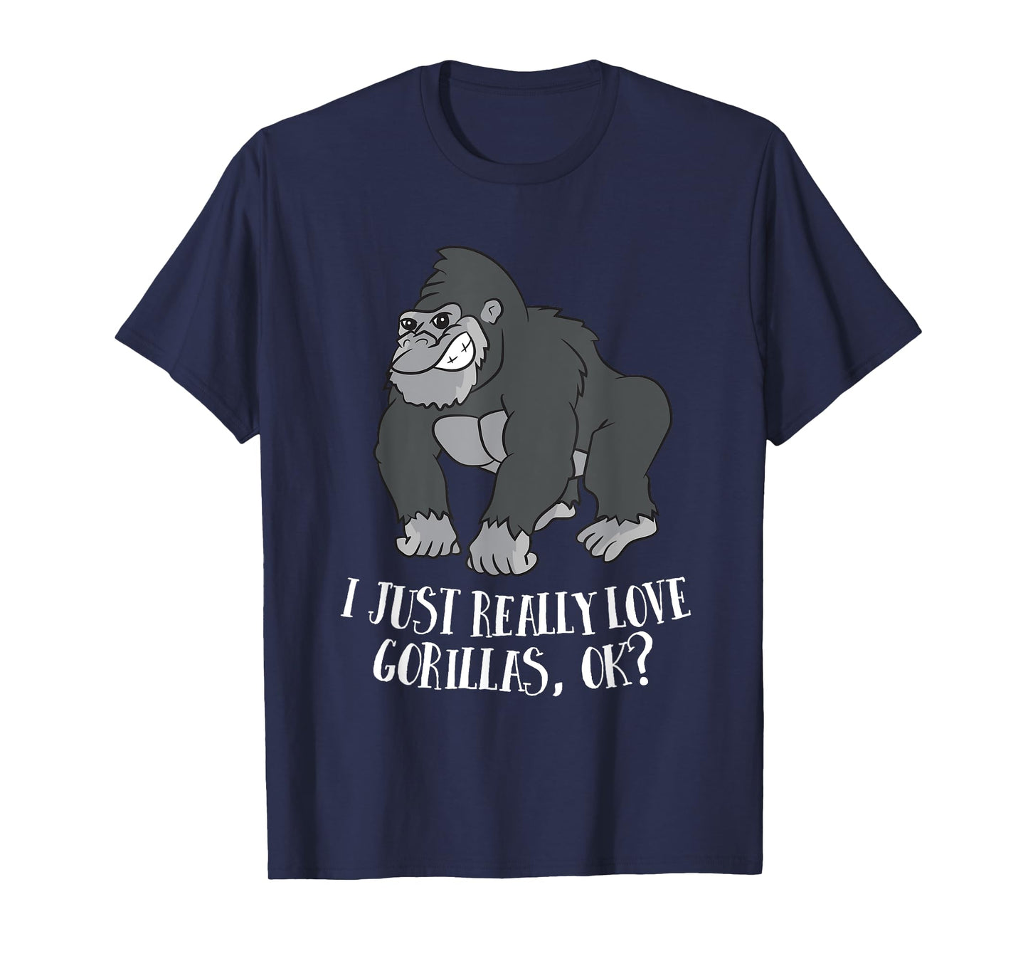 I Just Really Love Gorillas Ok Monkey Funny Gorilla T-Shirt
