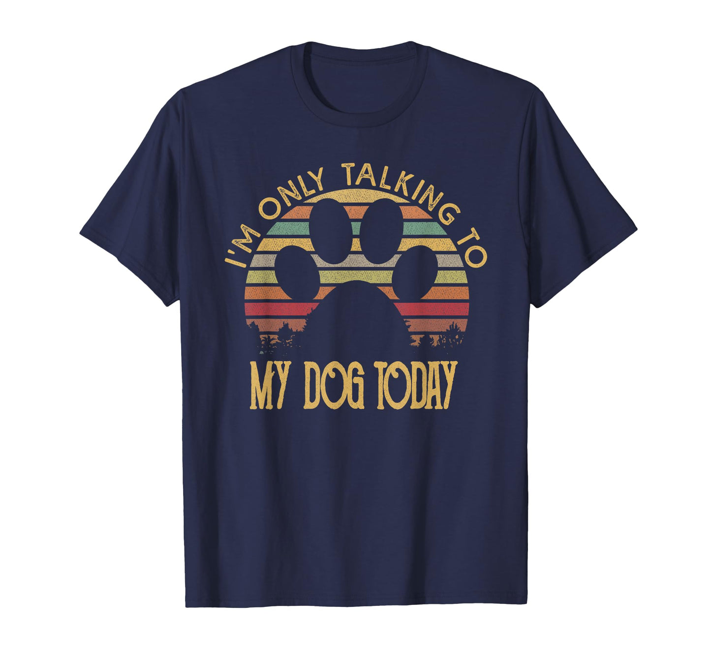 I'm Only Talking To My Dog Today T Shirt Gift T-Shirt for Men Women Girls Kids