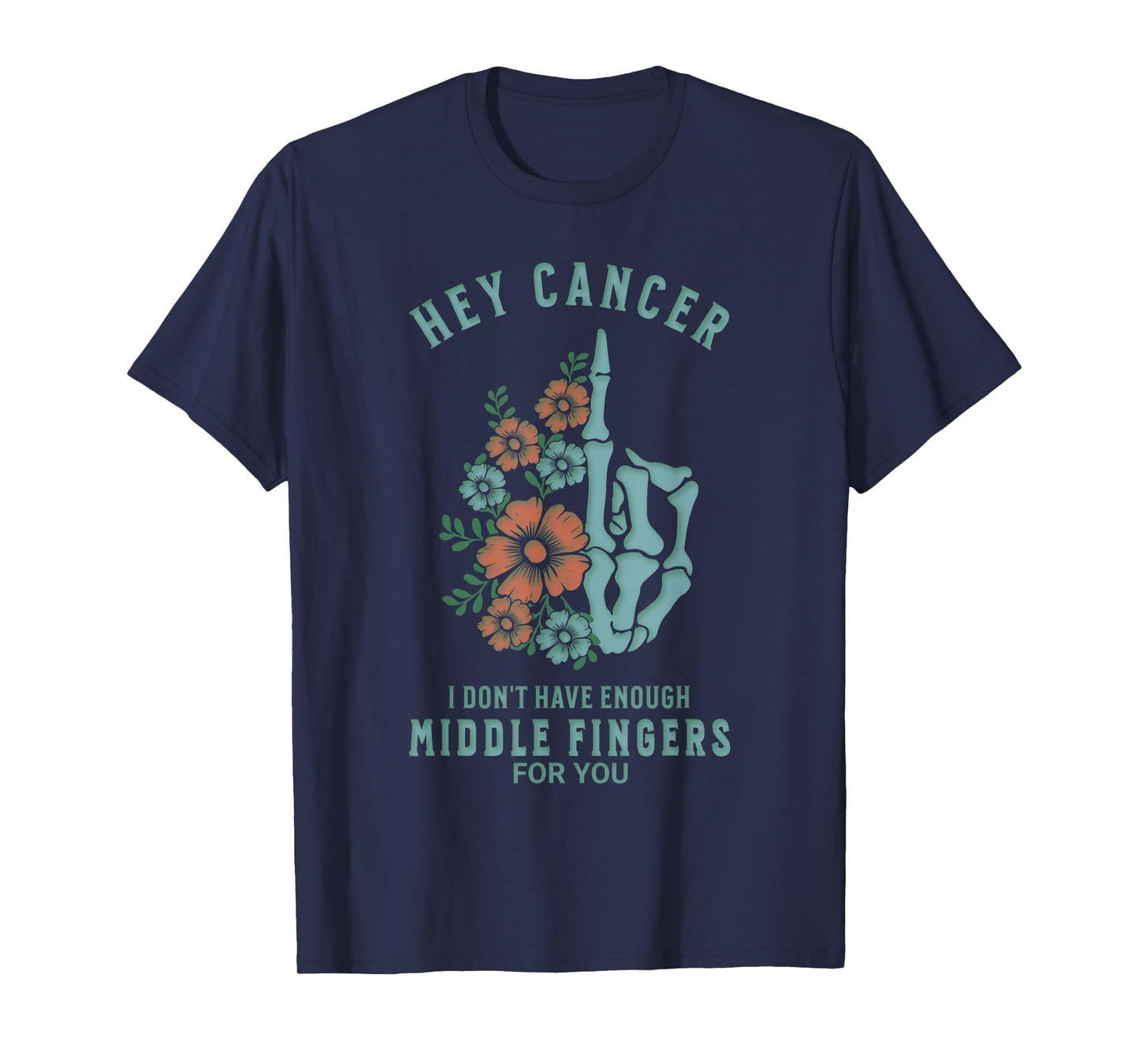 Hey Cancer I Don't Have Enough Middle Fingers For You Funny T-Shirt