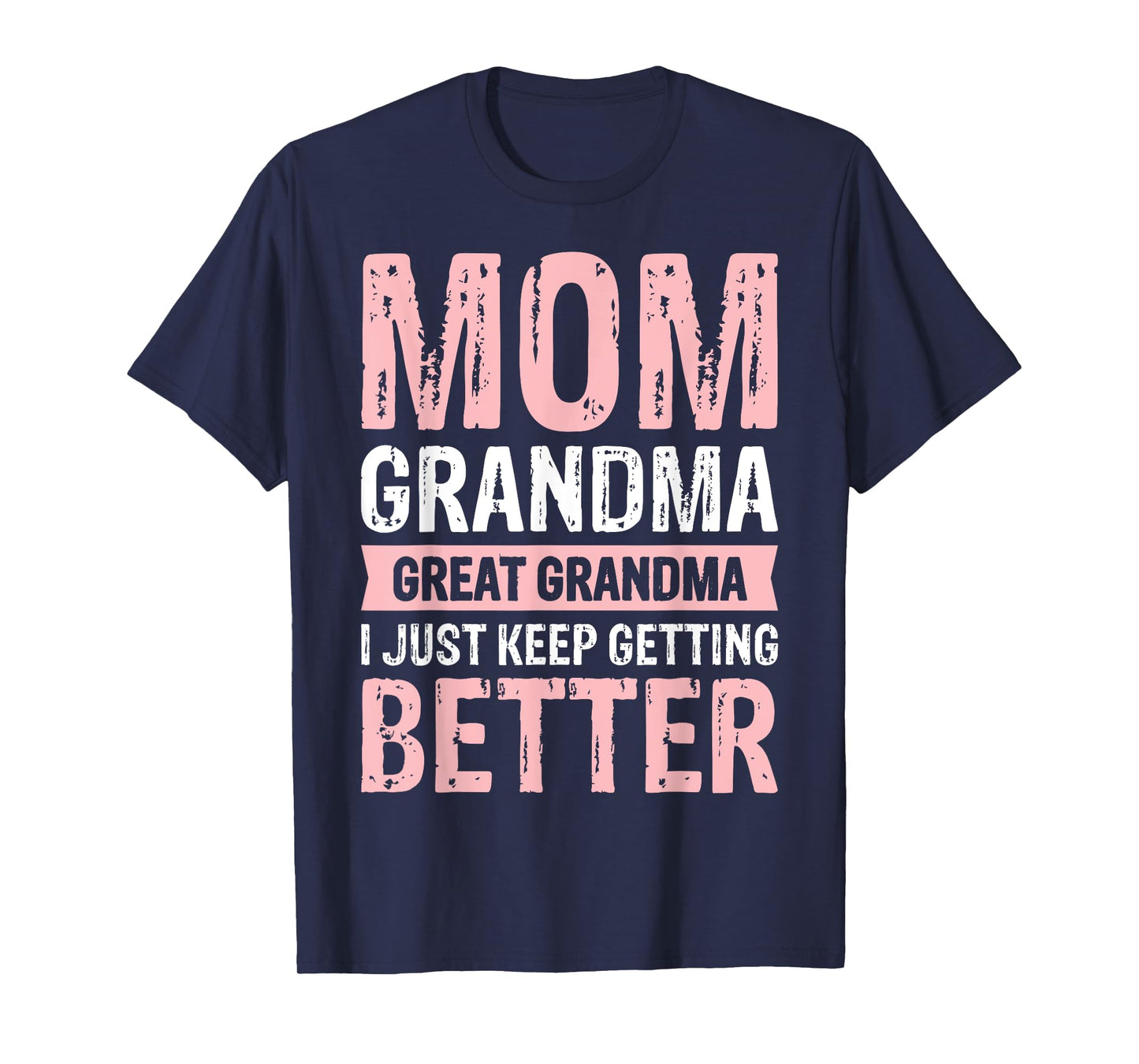 Mom Grandma Great Grandma I Just Keep Getting Better T-Shirt