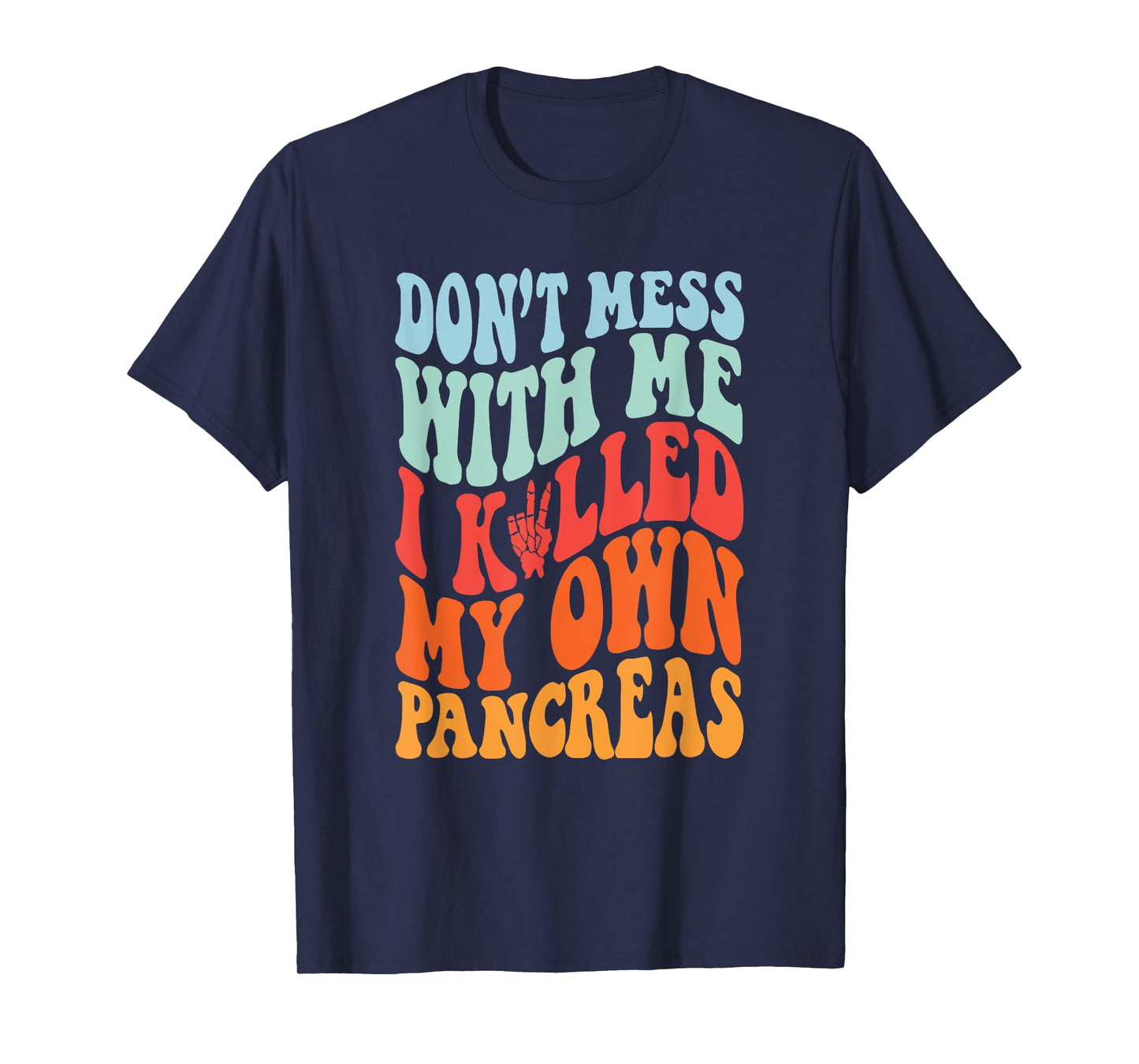 Don't Mess With-Me I Killed My Own Pancreas Quote T-Shirt