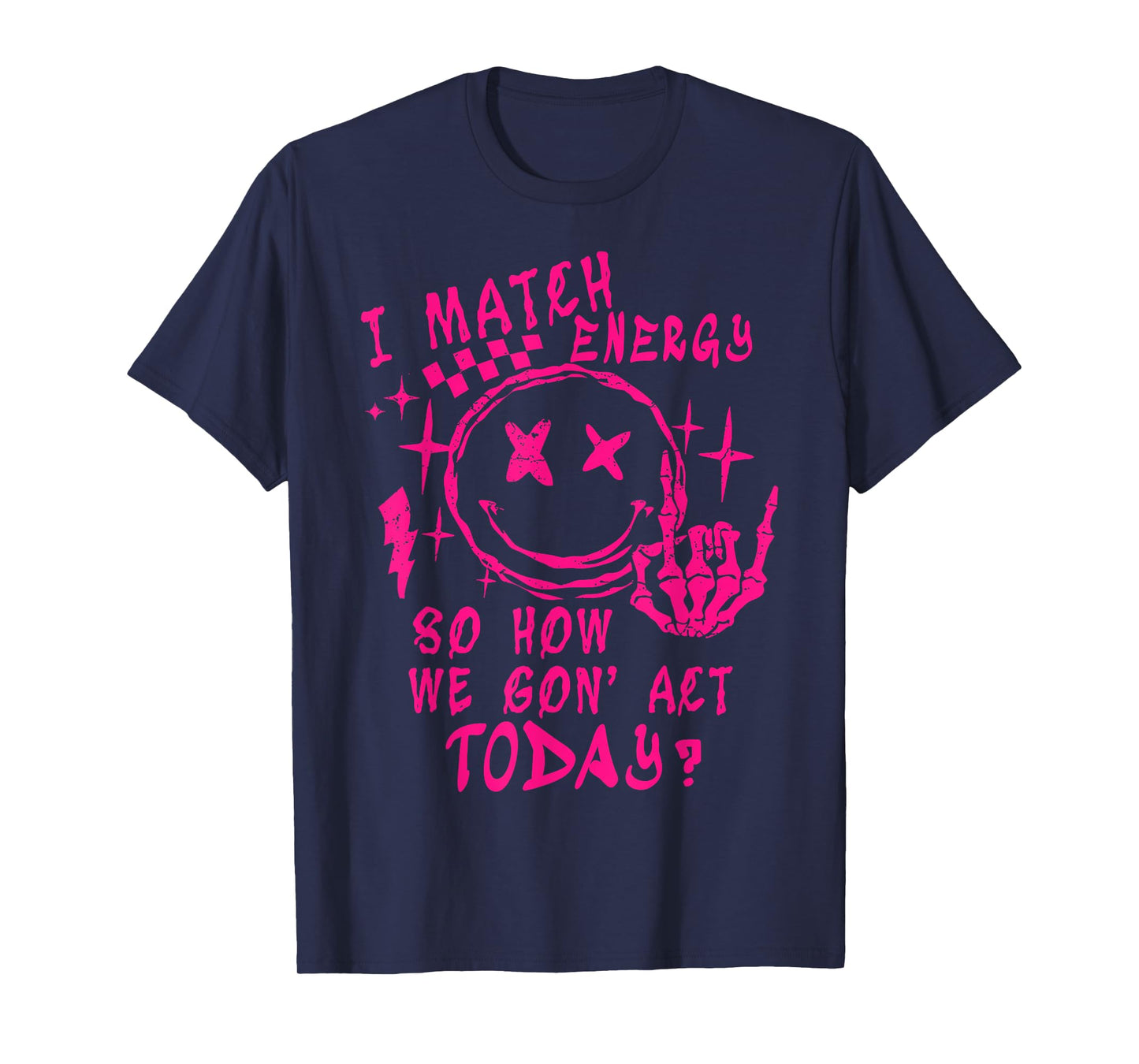 I Match Energy So How Ve Gon' Act Today T-Shirt