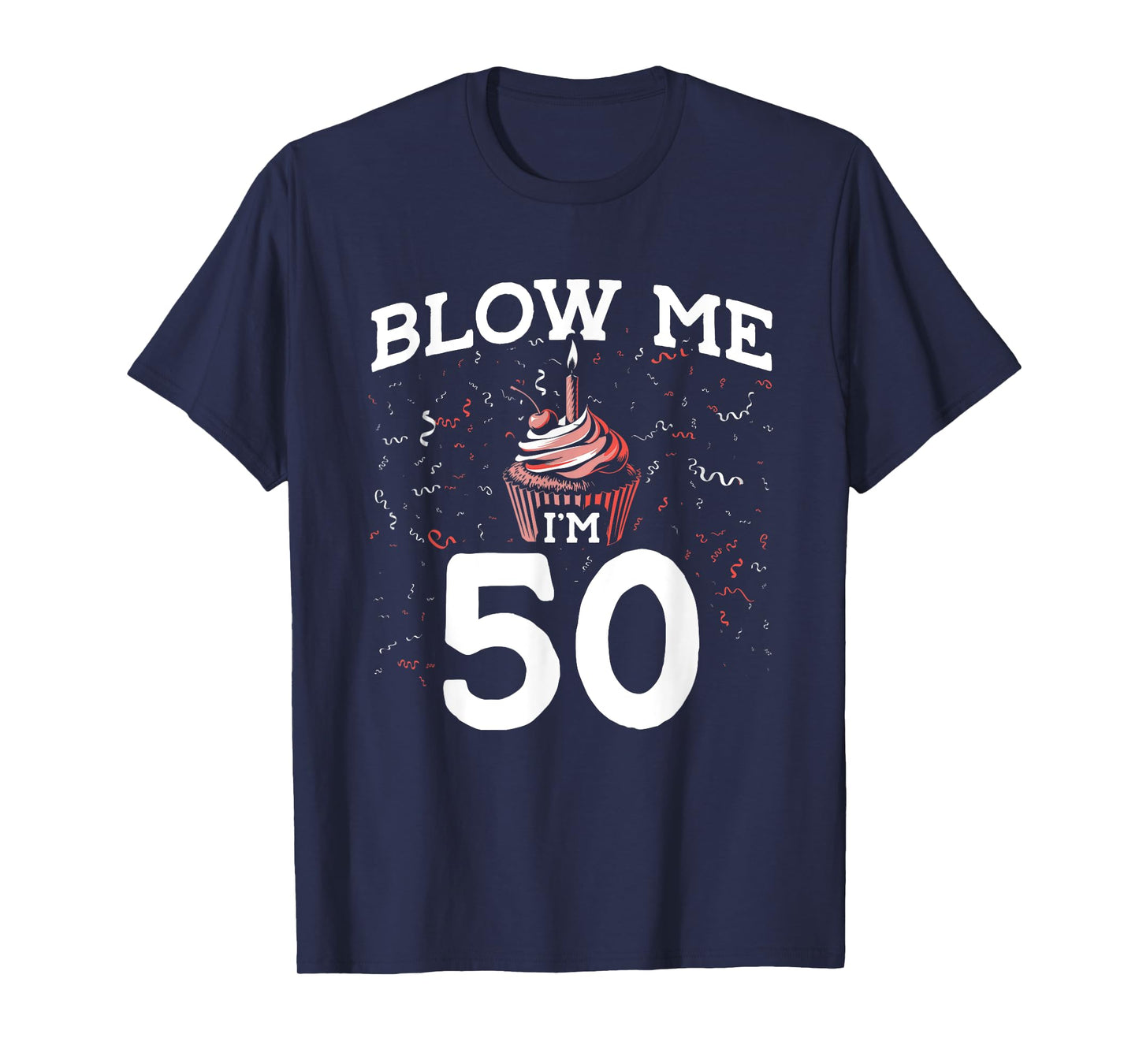 Blow Me I'm 50 Pun Fifty Birthday Gag Funny Saying Party T-Shirt
