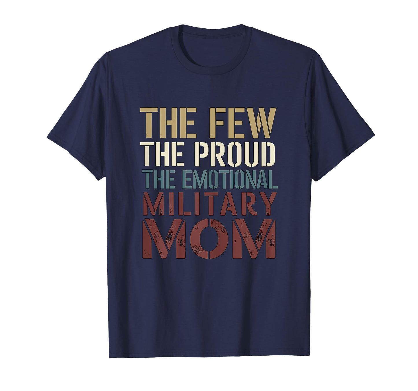 The Few The Proud The Emotional Military Mom T-Shirt