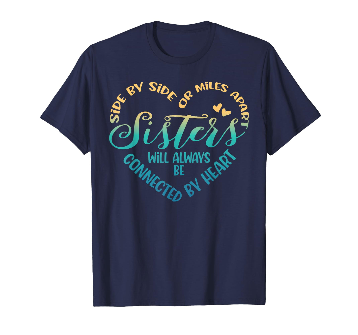 Siblings Side By Side Or Miles Apart Sisters T-Shirt