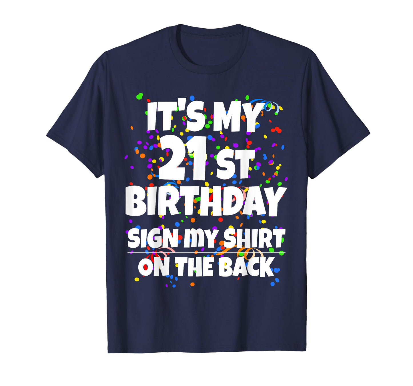 Its My 21st Birthday Sign My Shirt On The Back 21 Year Old T-Shirt