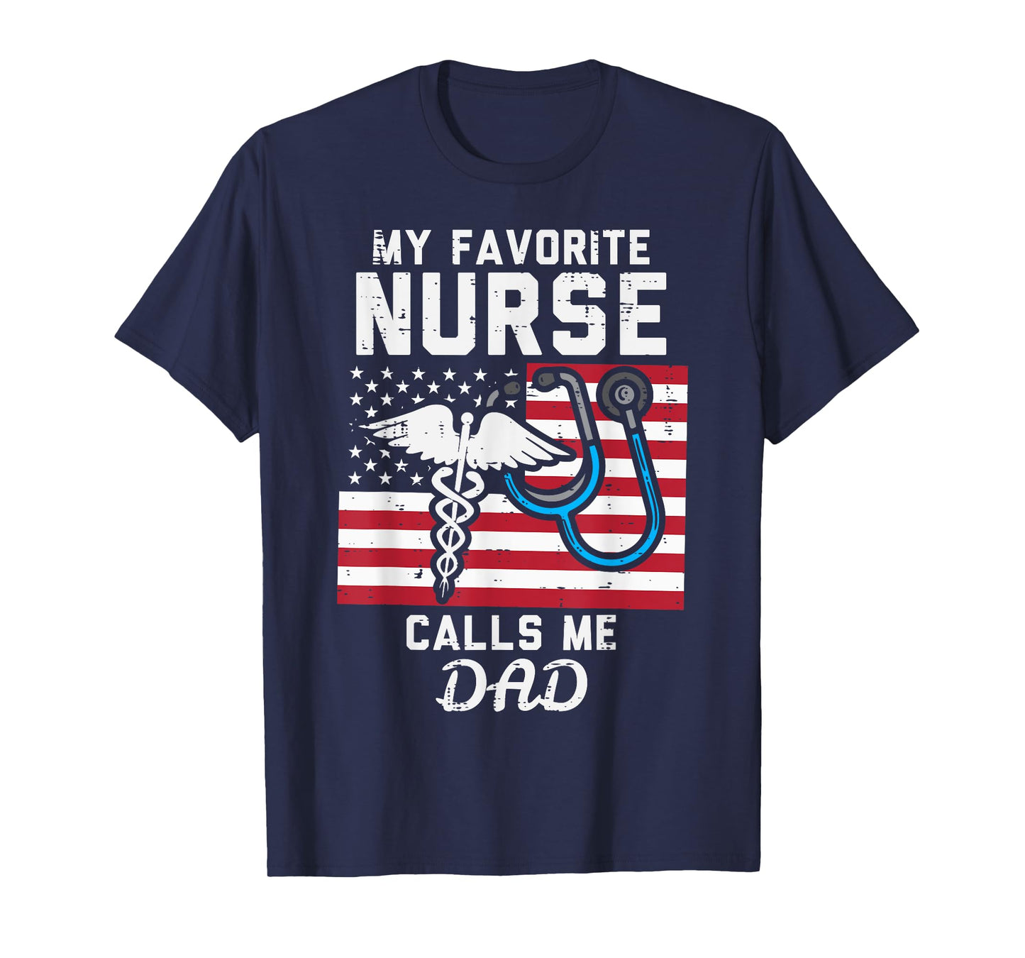My Favorite Nurse Calls Me Dad US Flag Fathers Day Patriotic T-Shirt