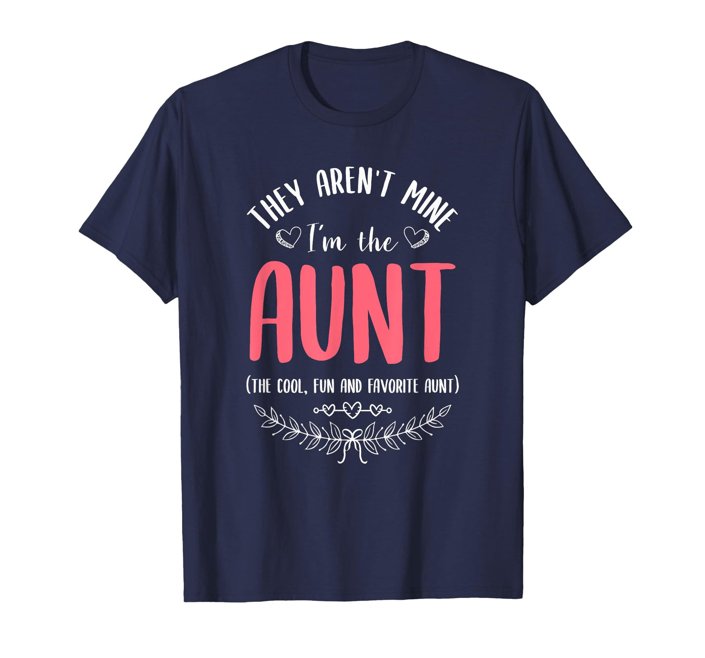They Aren't Mine I'm The Aunt The Cool Fun & Favorite Aunt T-Shirt