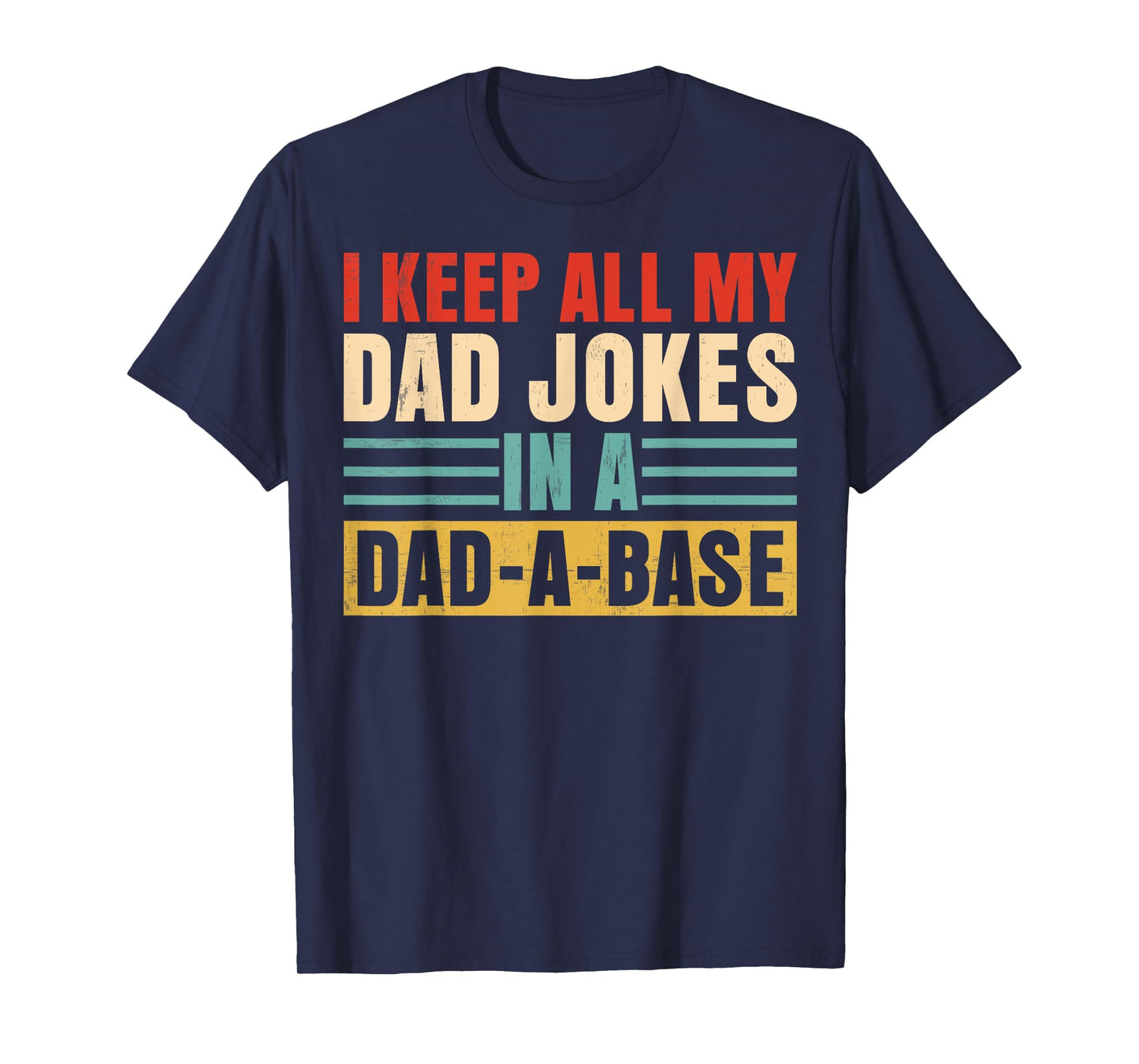 I Keep All My Dad Jokes In A Dad A Base Retro Dad Grandpa T-Shirt