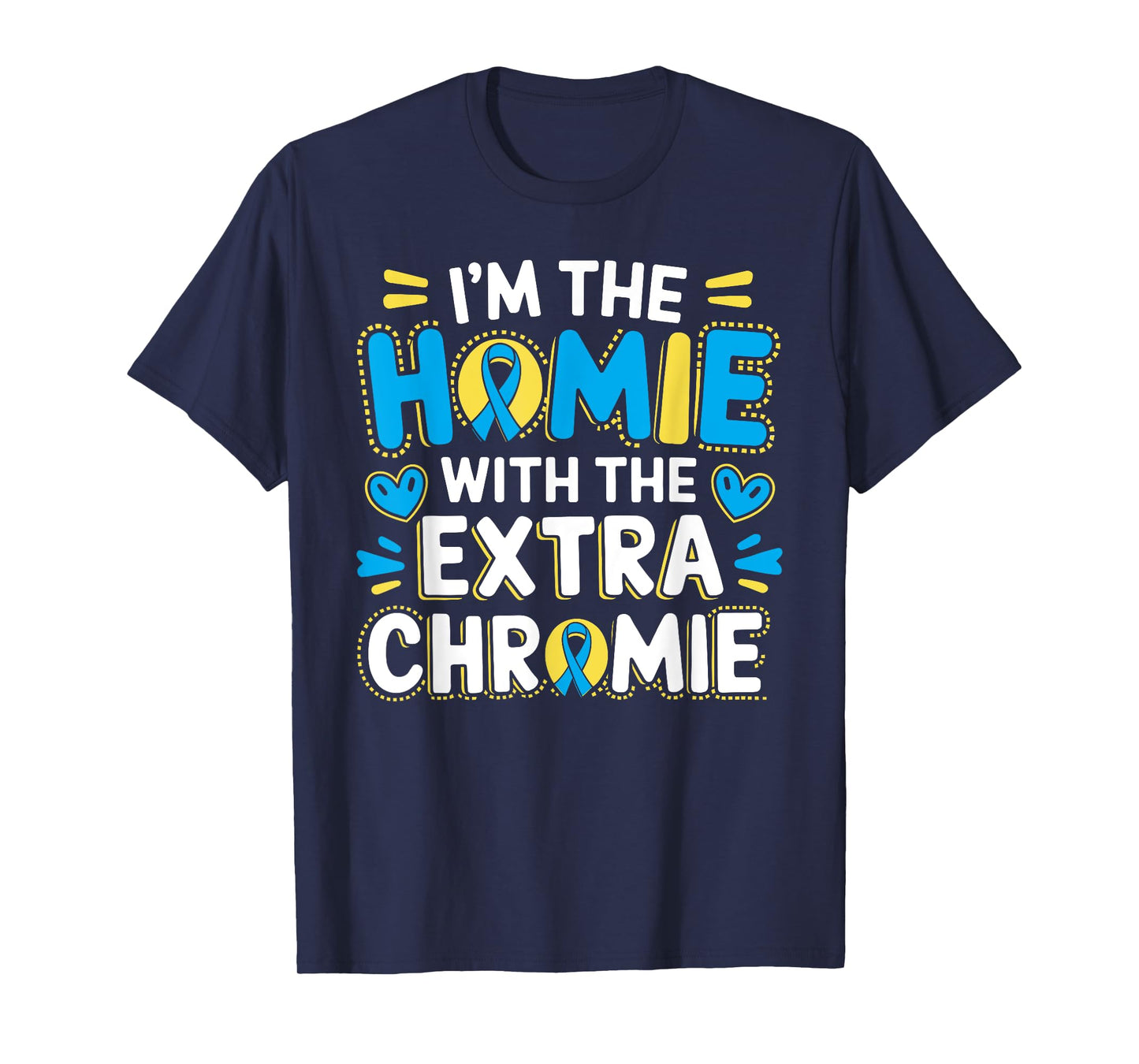 I'm The Homie With Extra Chromie Down Syndrome Awareness Day T-Shirt