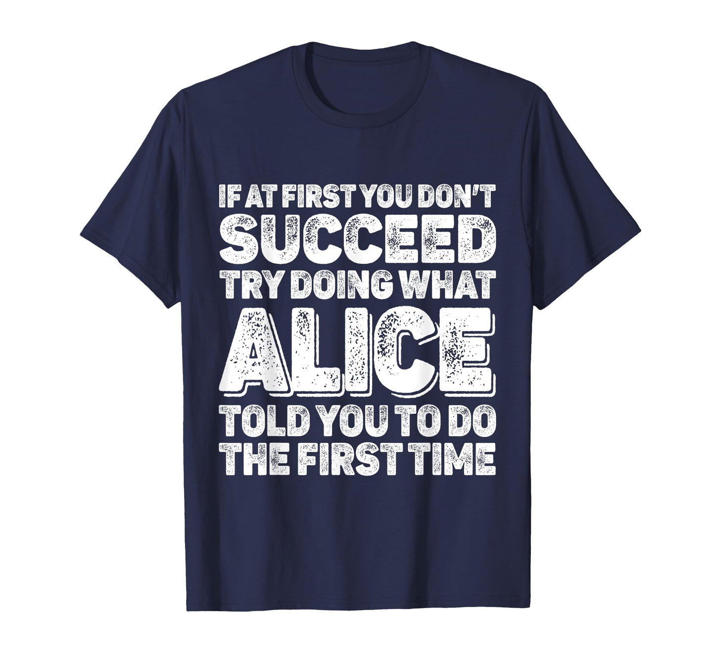 If At First You Dont Succeed Try Doing What ALICE First Name T-Shirt