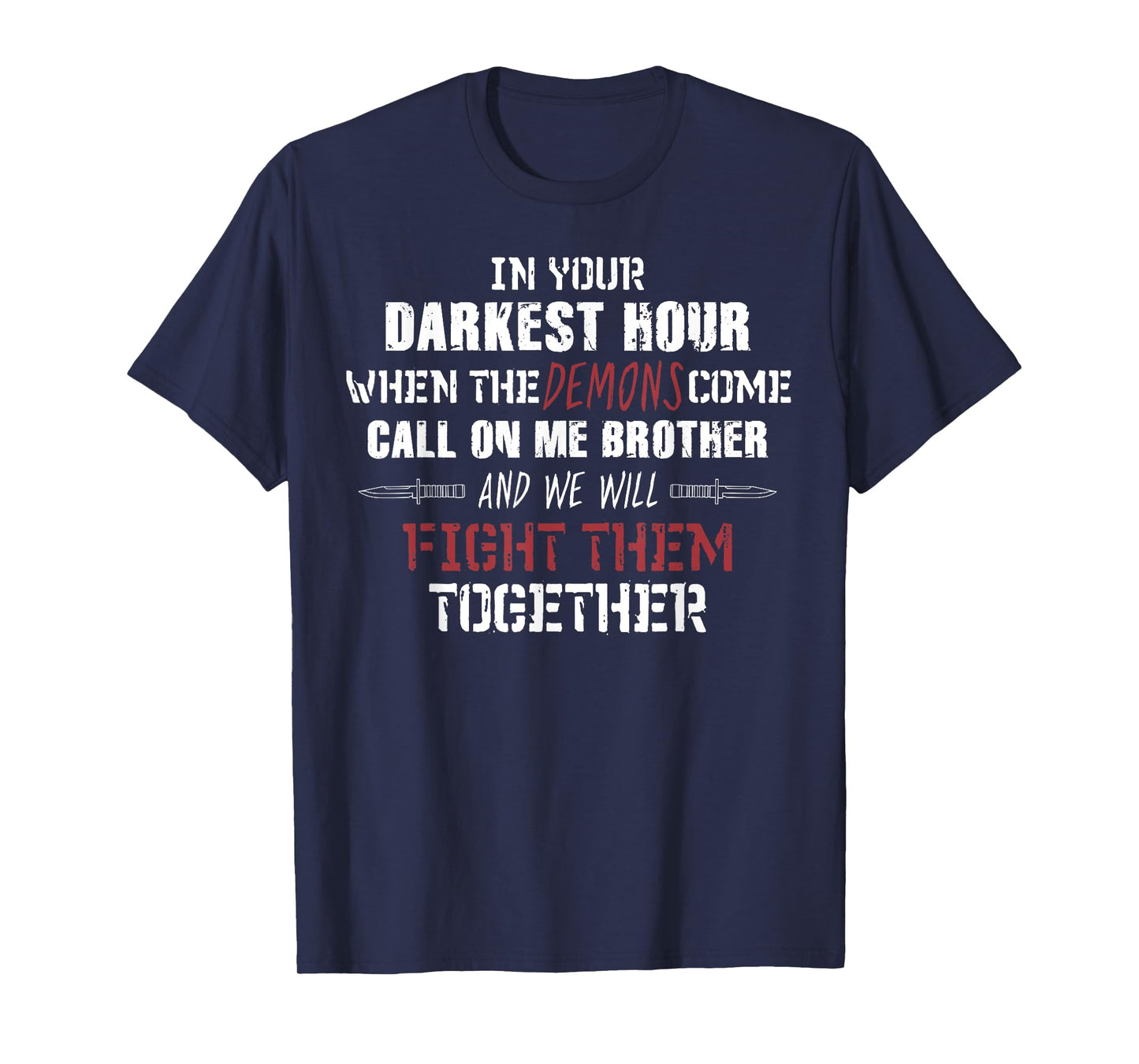 In Your Darkest Hour When The Demons Come Call On Me Brother T-Shirt