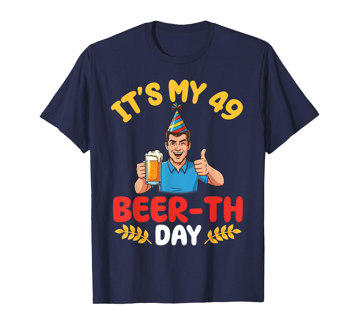 Cheers To 49th Birthday Man With Beer It's My 49 Beerth Day T-Shirt