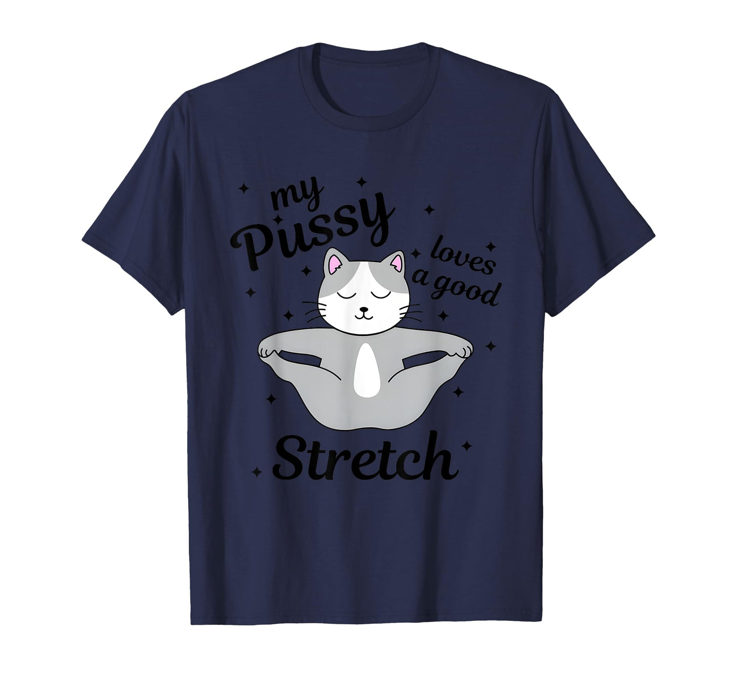 My Pussy Loves A Good Stretch, Funny Cat Meme T-Shirt