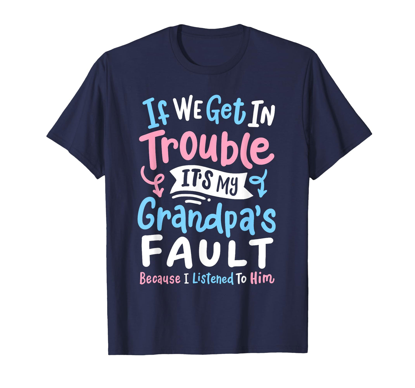 Awesome Dad & Kids Father's Day Gear If We Get In Trouble It's My Grandpa's Fault Funny Boys Girls T-Shirt
