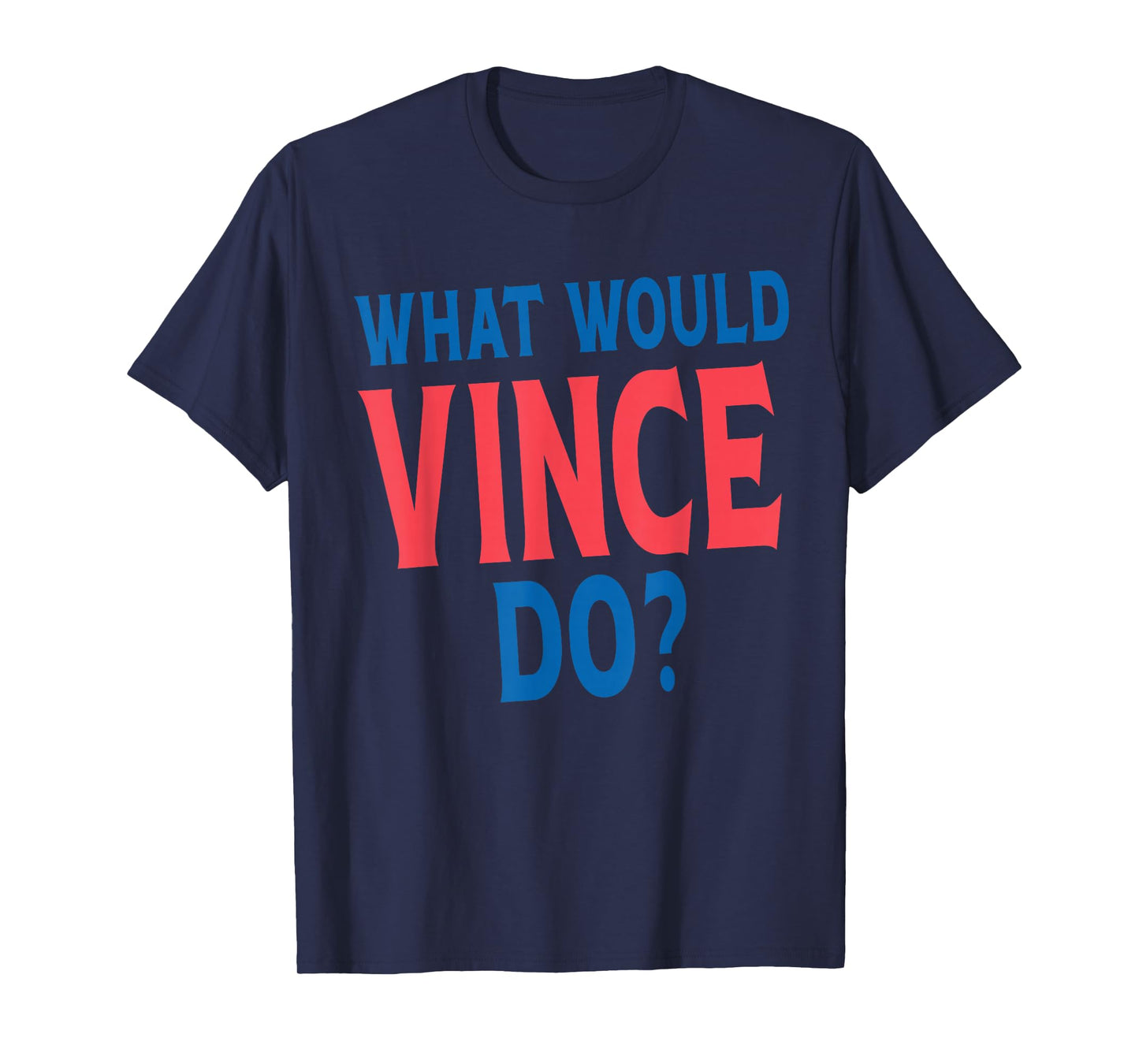 What Would Vince Do Personal Name First Name Funny Vince T-Shirt