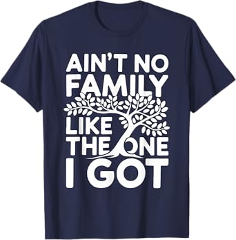 Ain't No Family Like The One I Got Shirt Family Reunion T-Shirt