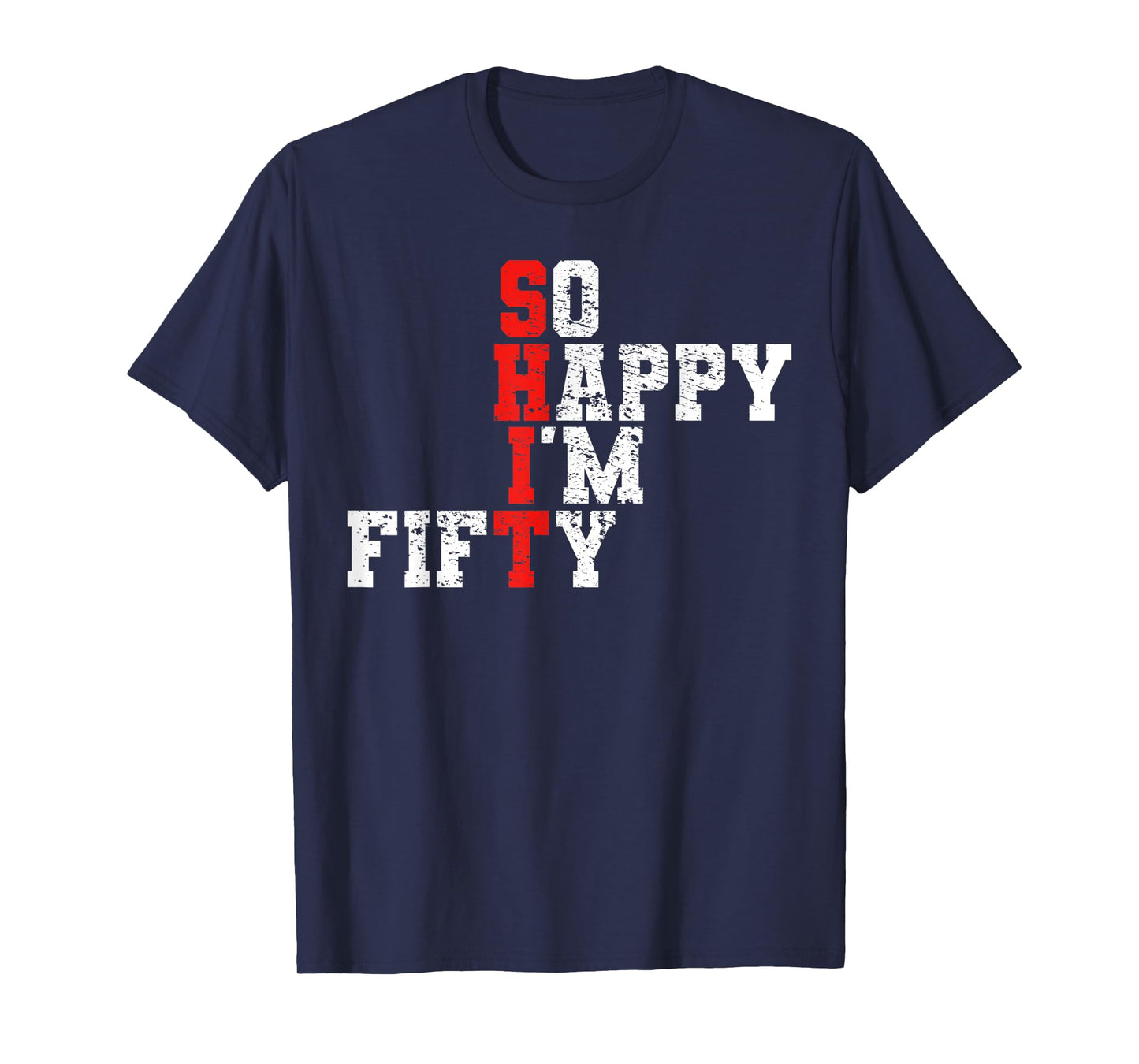50th Birthday - So Happy I'm Fifty 50 Years Old T-Shirt
