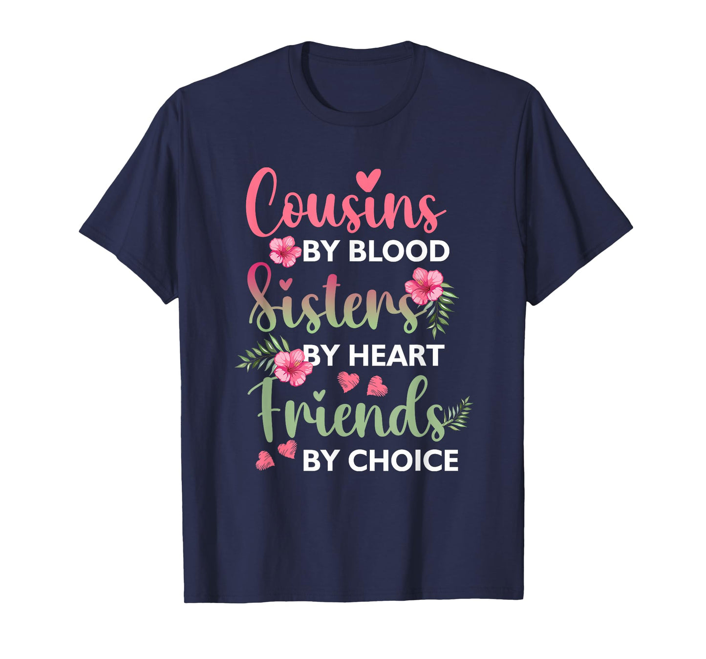 Cousins By-Blood Sisters By Heart Friends By-Choice Flower T-Shirt