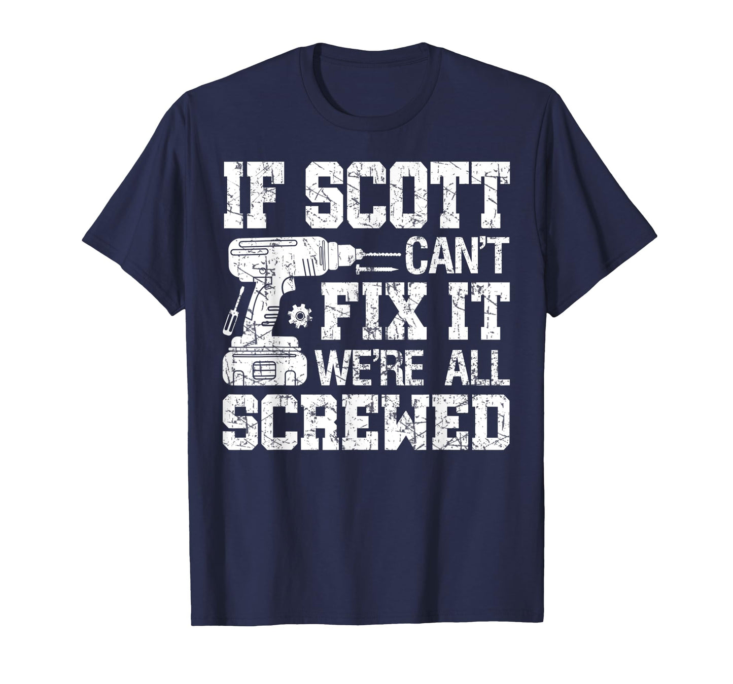 Mens If Scott Can't Fix it We're All Screwed Funny Fathers Day T-Shirt