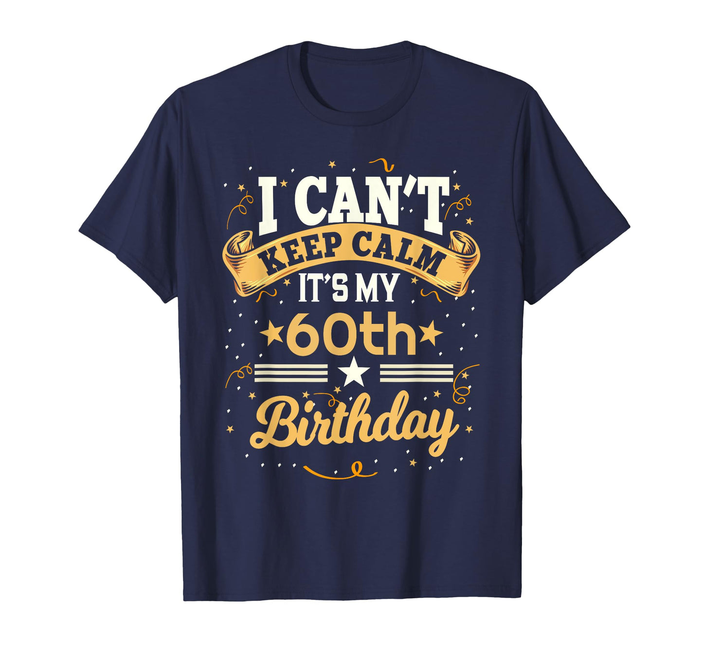 60 Year Old shirt I Can't Keep Calm It's My 60th Birthday T-Shirt
