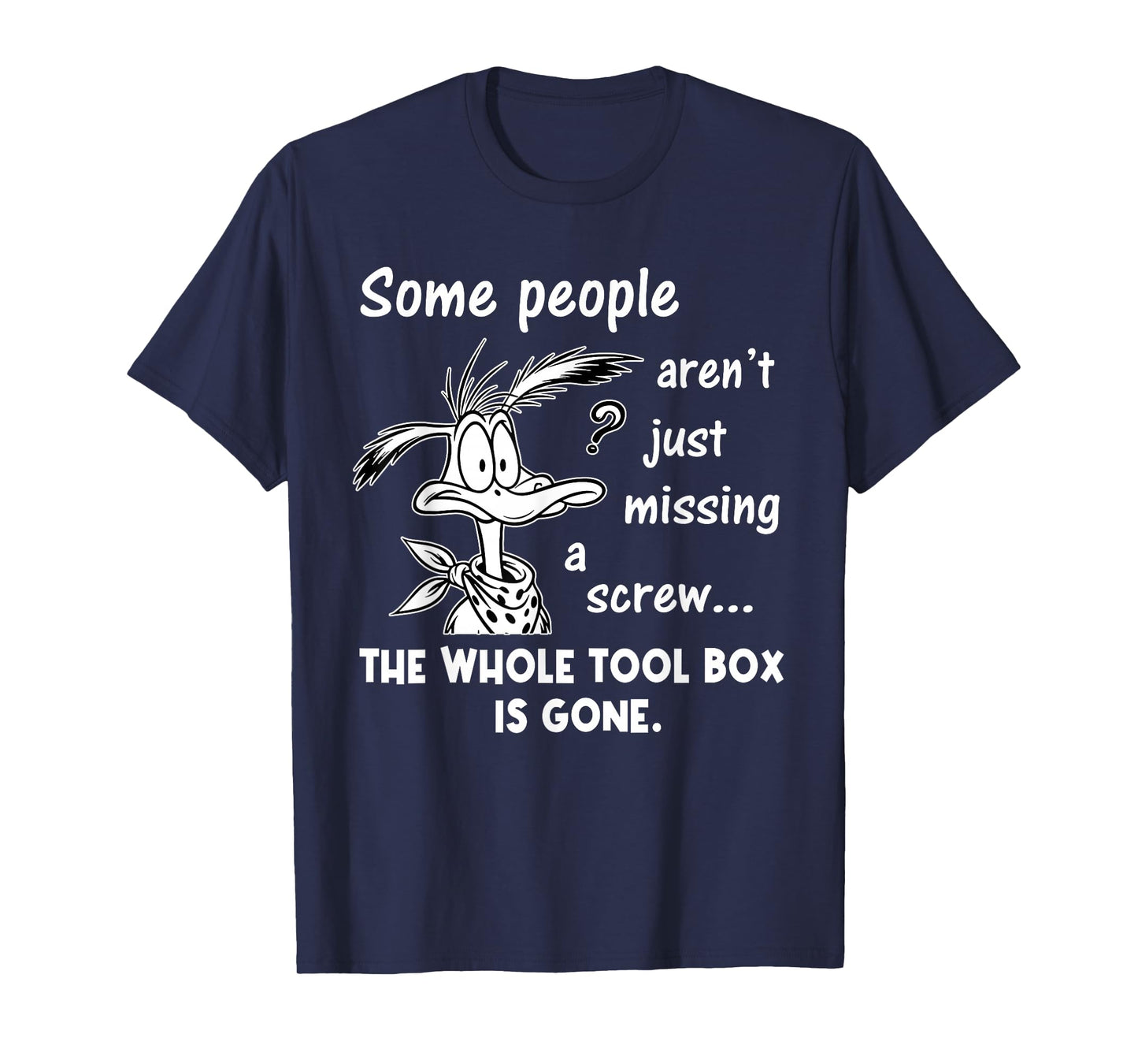 Some People aren't Just Missing A Screw Whole Toolbox Gone T-Shirt